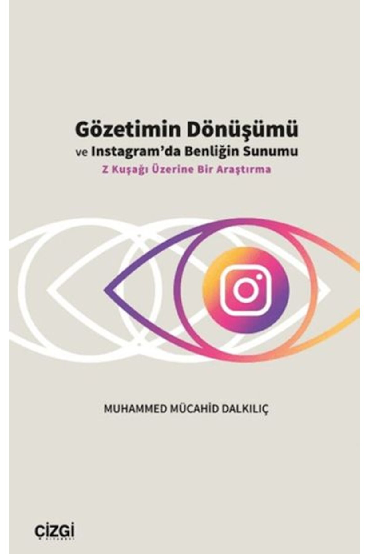 Çizgi Kitabevi Yayınları Gözetimin Dönüşümü ve Instagram’da Benliğin Sunumu