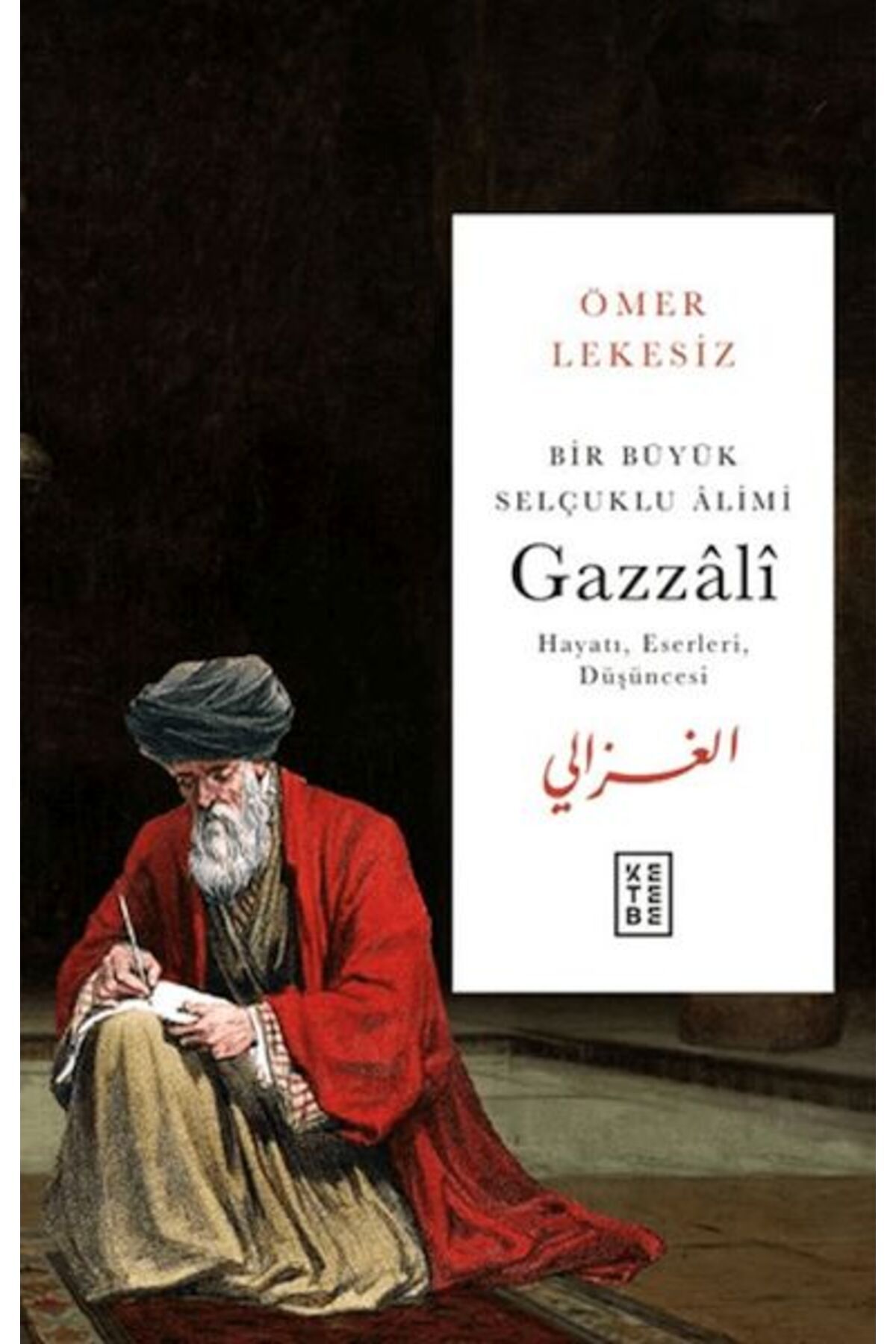 Ketebe Yayınları Bir Büyük Selçuklu Alimi: Gazzali