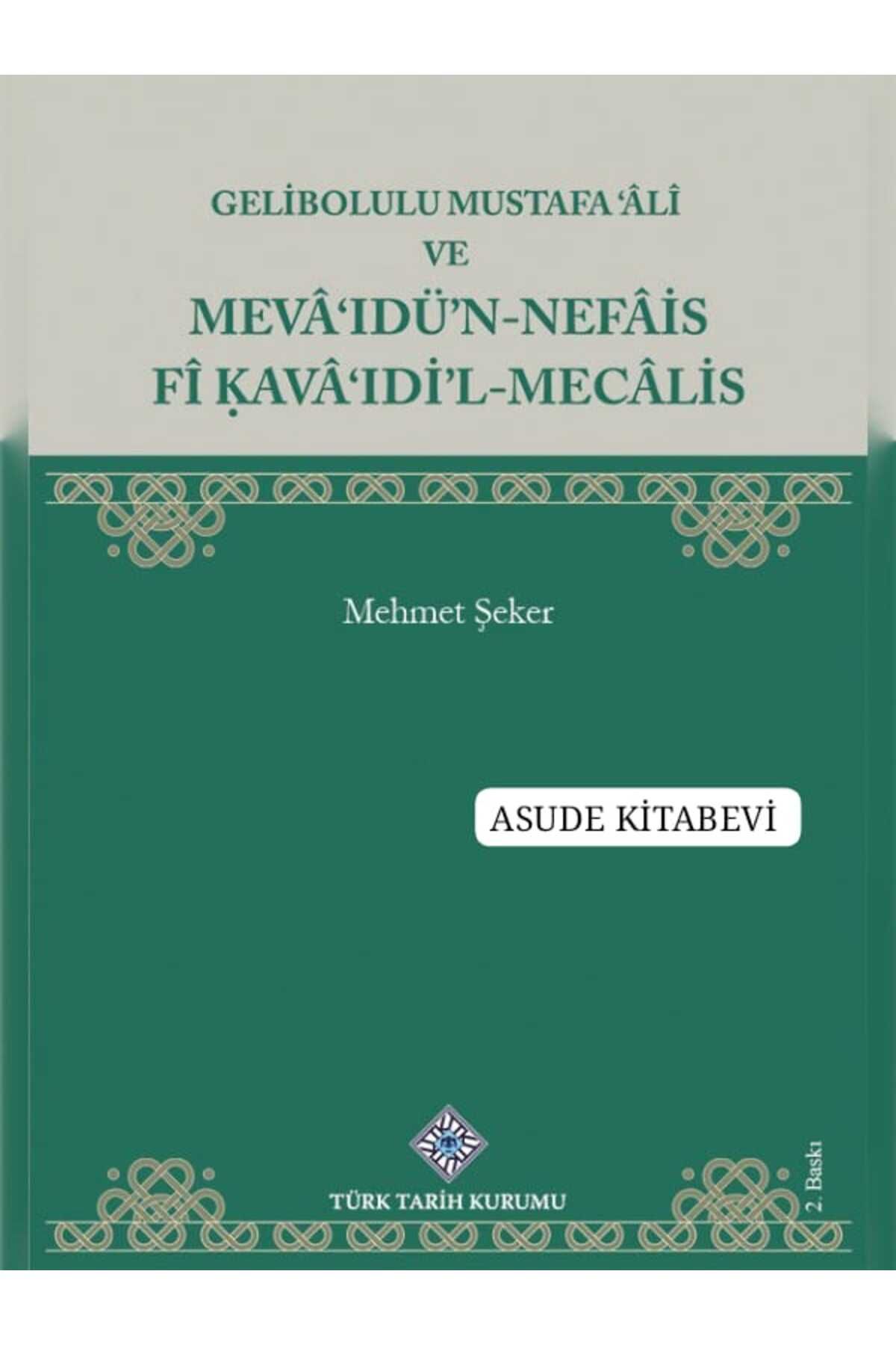 Türk Tarih Kurumu Yayınları Gelibolulu Mustafa 'Âlî ve Mevâ'Idü'N-Nefâis Fî Kavâ'ıdi'L-Mecâlis-KARTON KAPAK