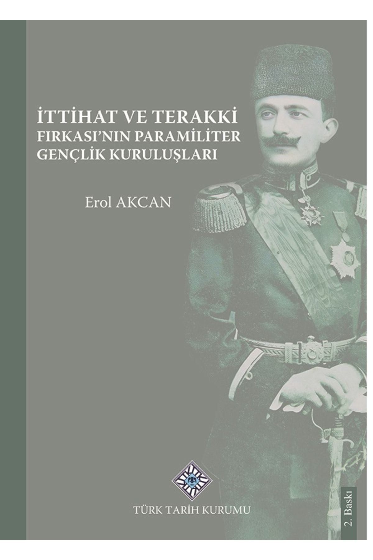 Türk Tarih Kurumu Yayınları Ittihat Ve Terakki Fırkası'nın Paramiliter Gençlik Kuruluşları