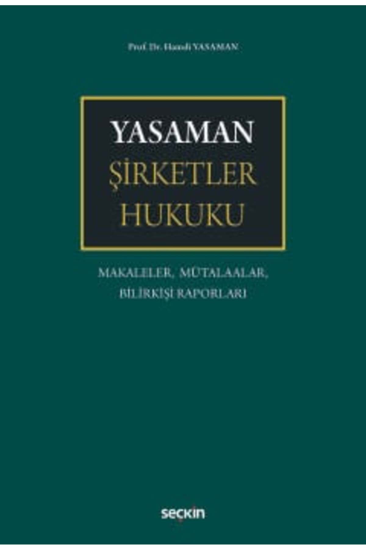 Seçkin Yayıncılık Yasaman Şirketler Hukuku Makaleler, Mütalaalar, Bilirkişi Raporları Prof. Dr. Hamdi Yasaman 1. Baskı