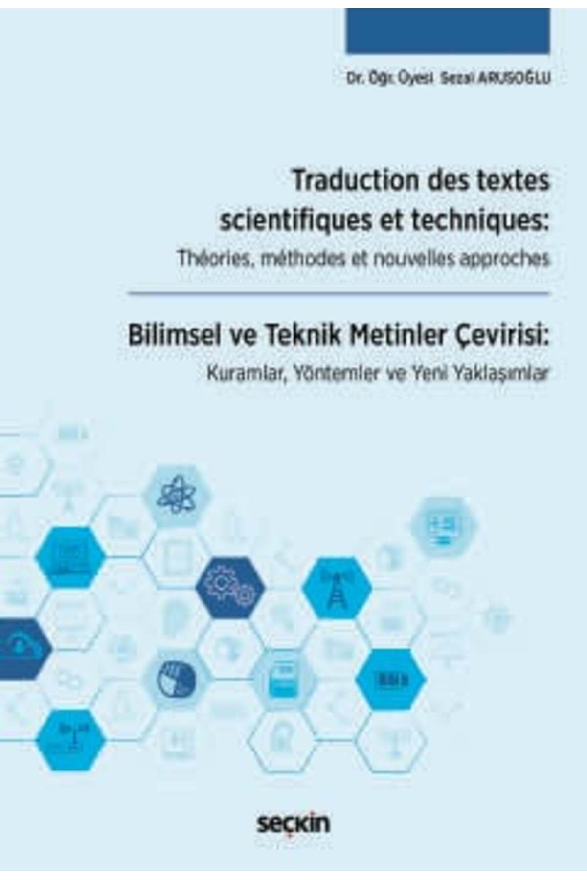 Seçkin Yayıncılık Traduction des textes scientifiques et techniques: Théories, méthodes et nouvelles approches Bilimse