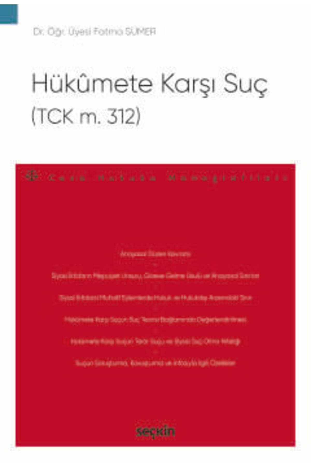 Seçkin Yayıncılık Hükûmete Karşı Suç (TCK m. 312) - Ceza Hukuku Monografileri - Dr. Öğr. Üyesi Fatma Sümer 1. Baskı, M