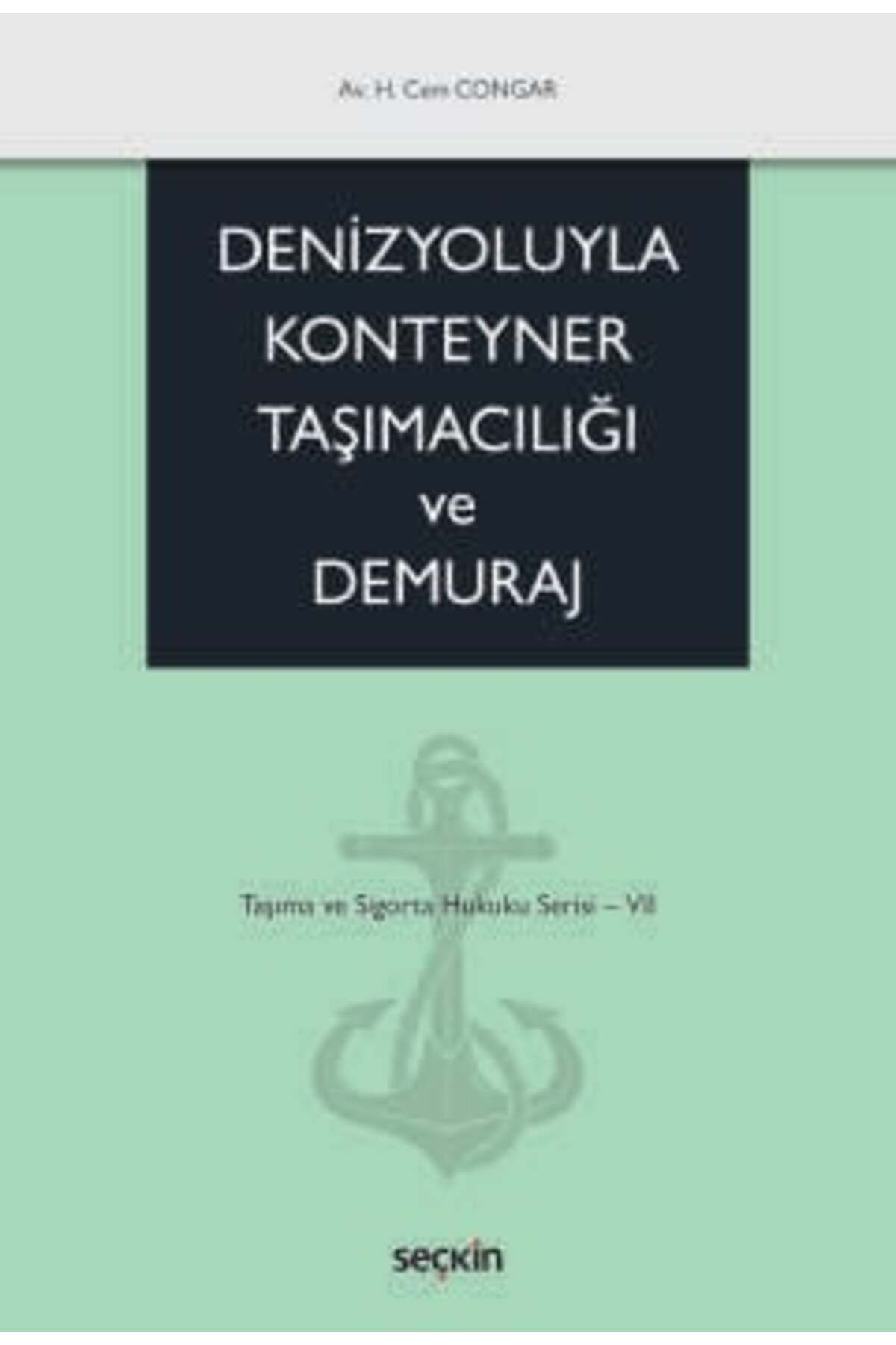 Seçkin Yayıncılık Denizyoluyla Konteyner Taşımacılığı ve Demuraj Taşıma ve Sigorta Hukuku Serisi - VII H. Cem Congar 1