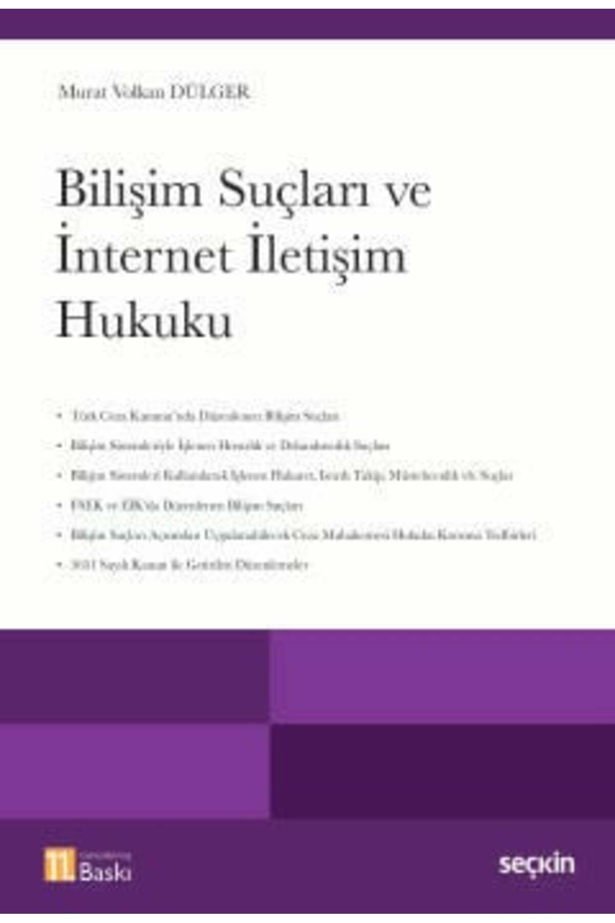 Seçkin Yayıncılık Bilişim Suçları ve İnternet İletişim Hukuku Murat Volkan Dülger 11. Baskı, Mayıs 2025