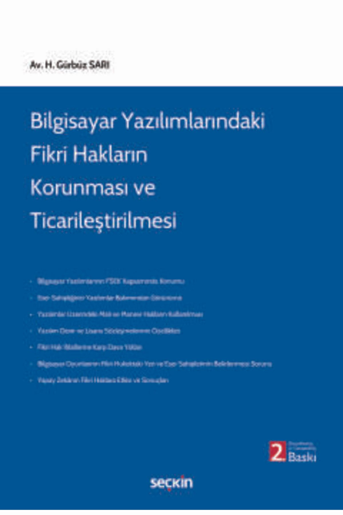 Seçkin Yayıncılık Bilgisayar Yazılımlarındaki Fikri Hakların Korunması ve Ticarileştirilmesi H. Gürbüz Sarı 2. Baskı,