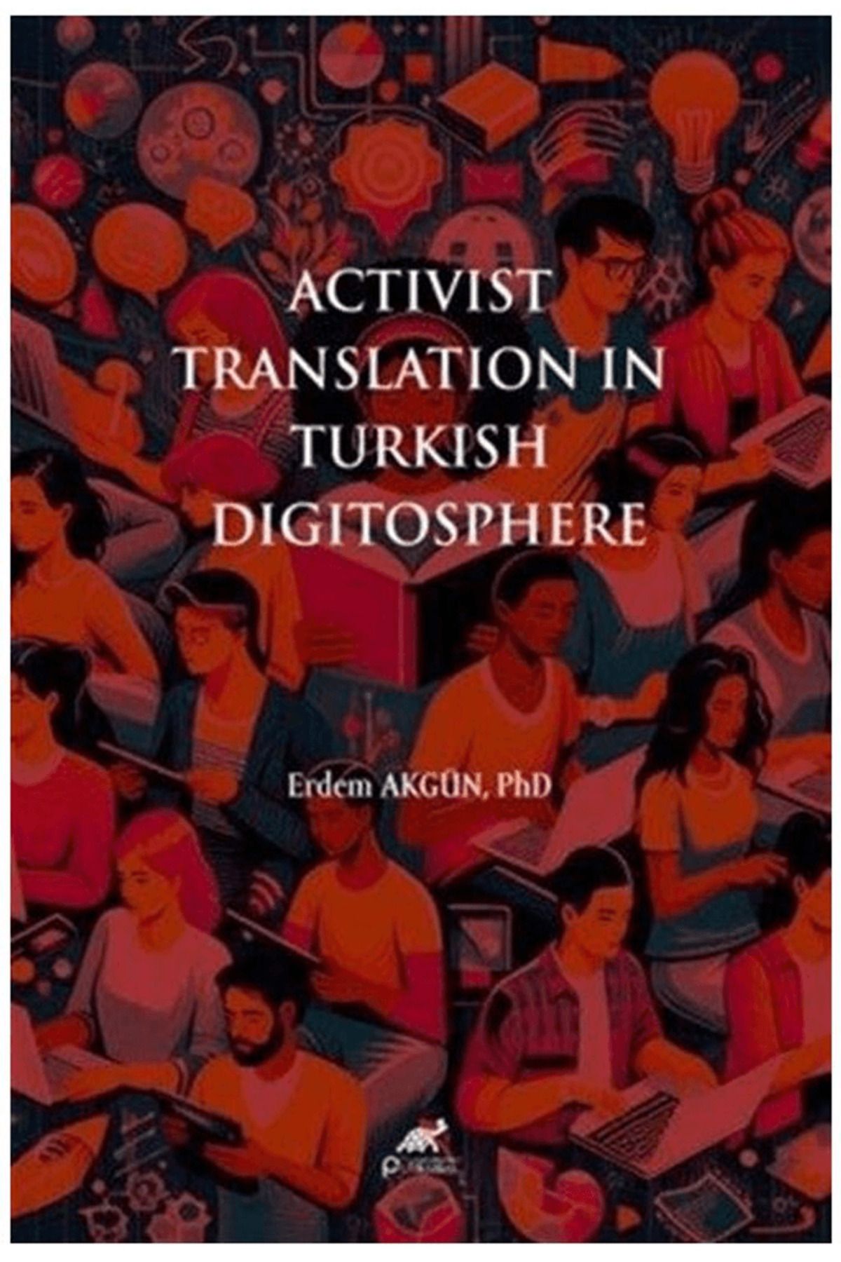 Paradigma Akademi Yayınları Activist Translation in Turkish Digitosphere / Paradigma Akademi Yayınları / 9786255548658