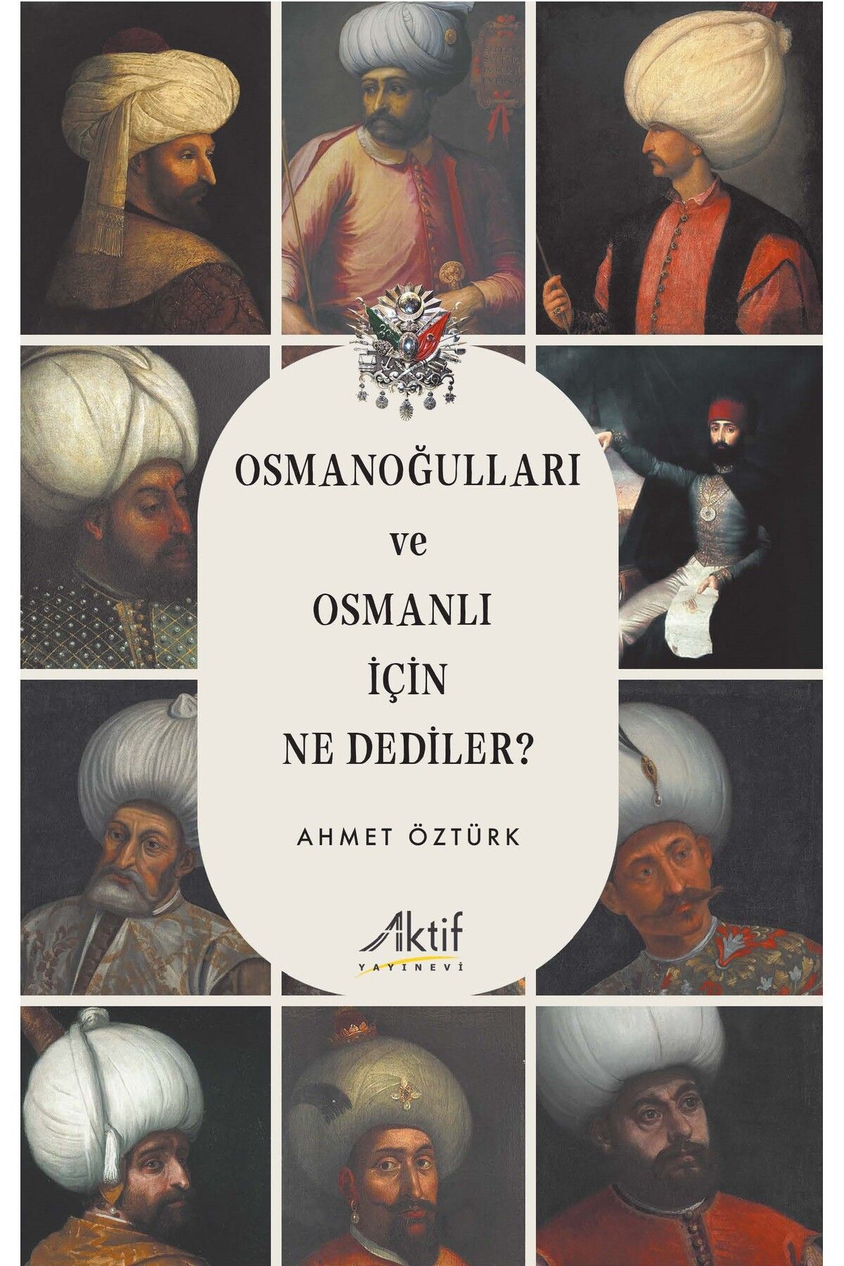 Aktif Yayınları Osmanoğulları ve Osmanlı İçin Ne Dediler?