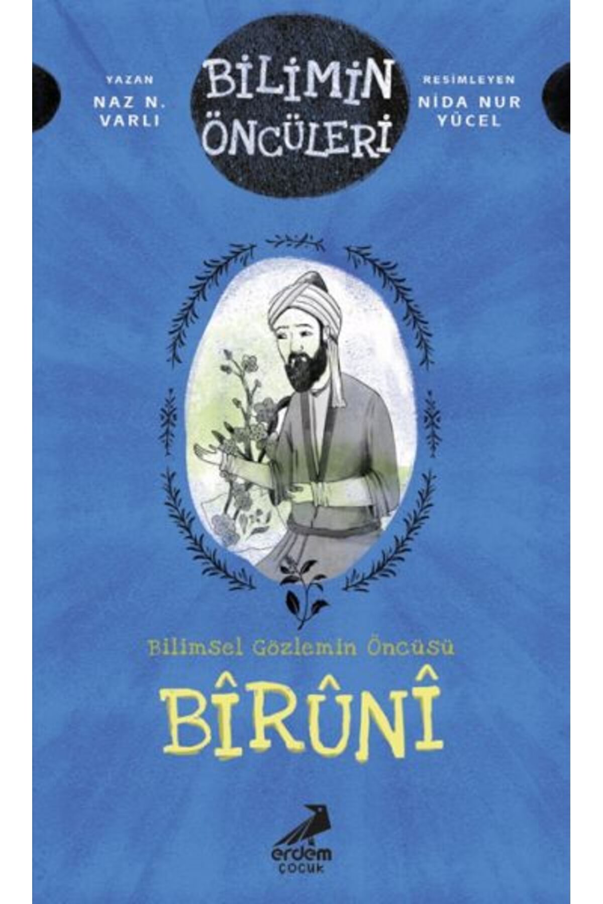 Erdem Çocuk Bilimin Öncüleri- Bilimsel Gözlemin Öncüsü: Bîrûnî