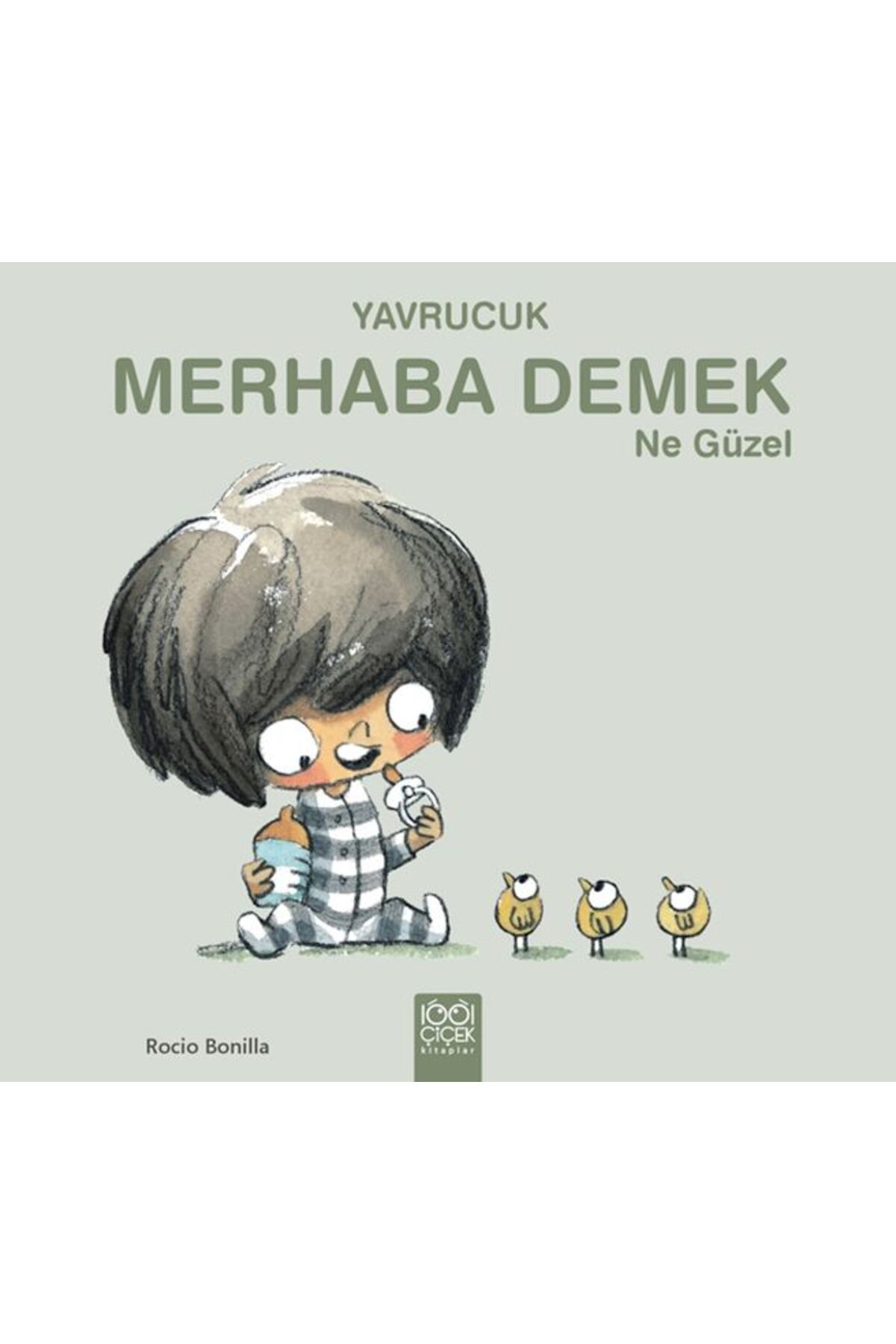 1001 Çiçek Kitaplar Yavrucuk- Merhaba Demek Ne Güzel