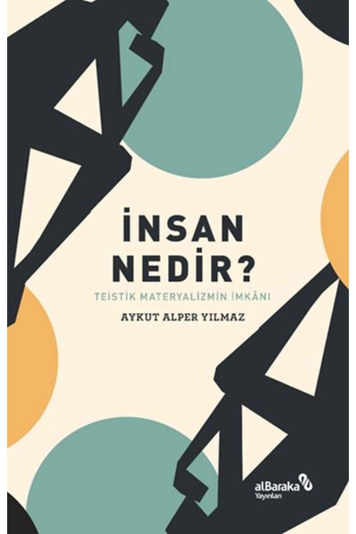 Albaraka Yayınları İnsan Nedir? - Teistik Materyalizmin İmkânı