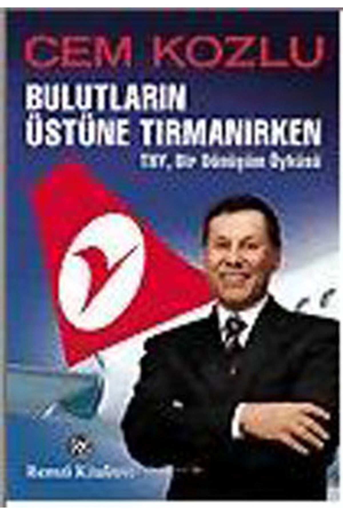 Destek Yayınları Bulutların Üstüne Tırmanırken - THY , Bir Dönüşüm Öyküsü