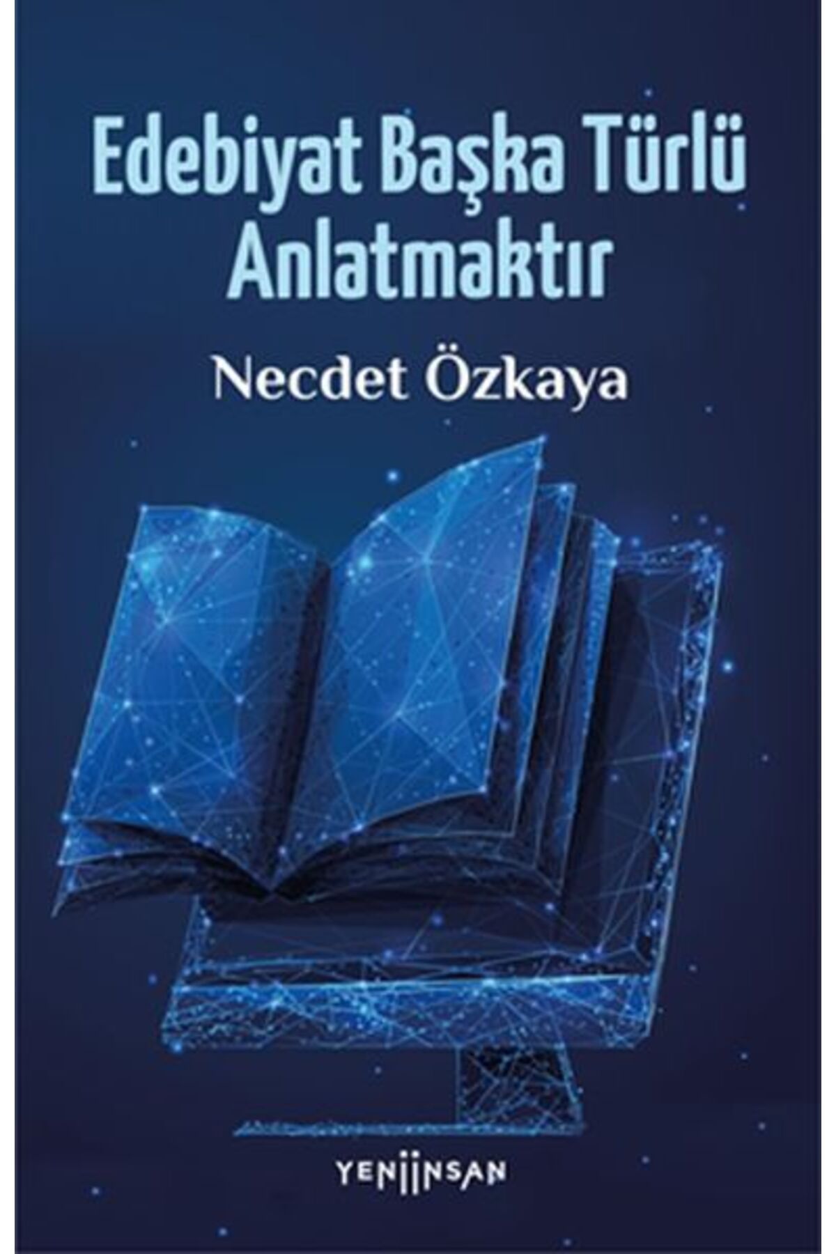 Yeni İnsan Yayınevi Edebiyat Başka Türlü Anlatmaktır