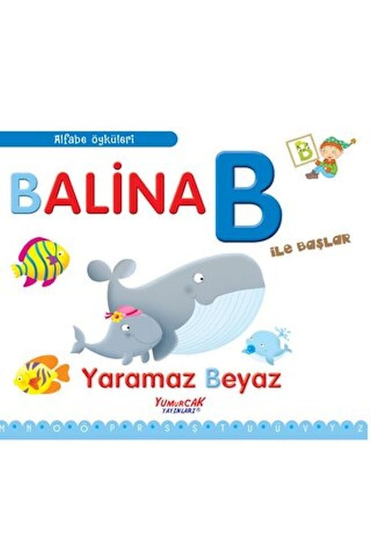 Yumurcak Yayınları Alfabe Öyküleri - Balina B İle Başlar