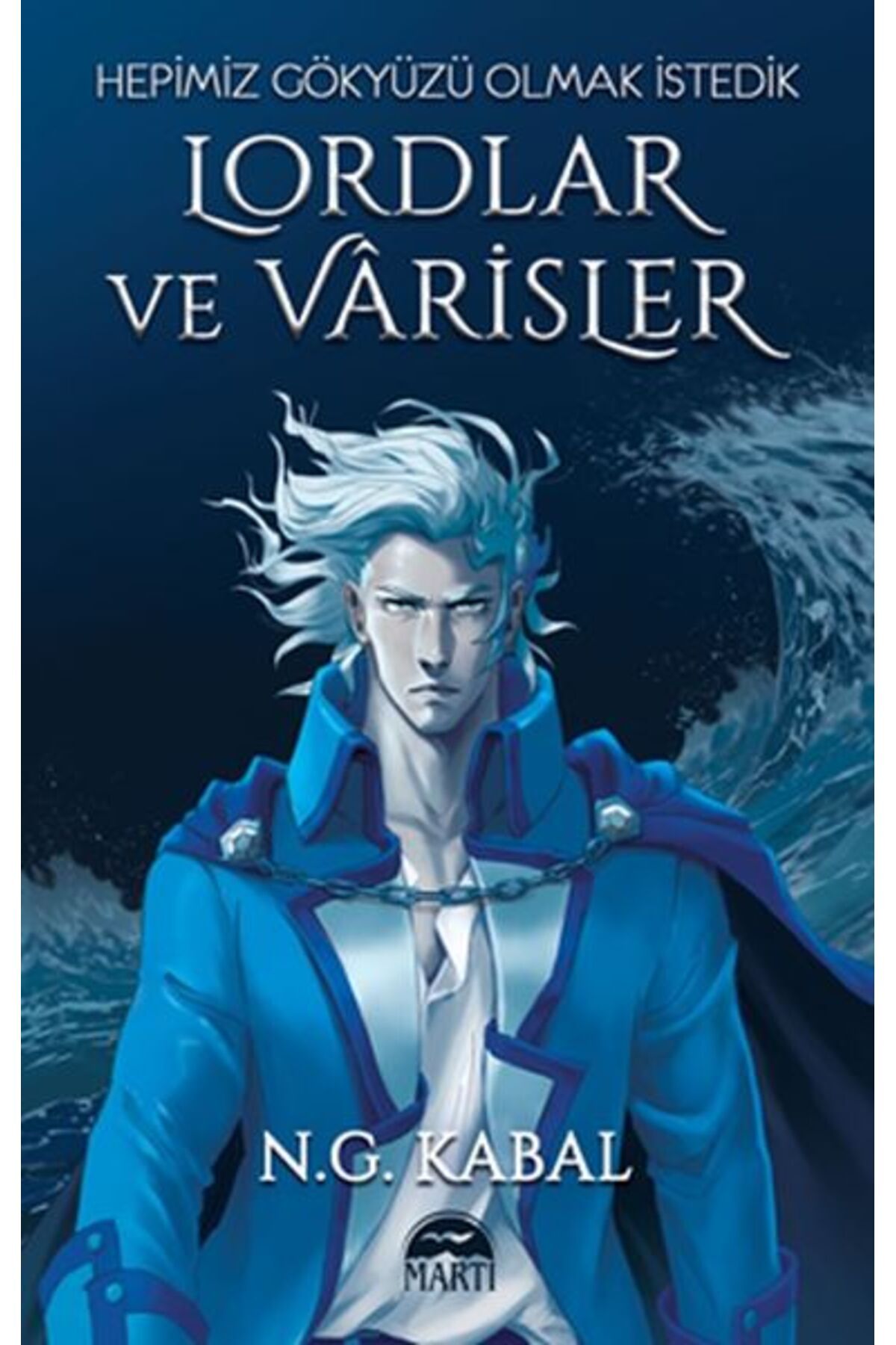 Martı Yayınları Lordlar ve Varisler - Hepimiz Gökyüzü Olmak İstedik (Mavi Şömiz)
