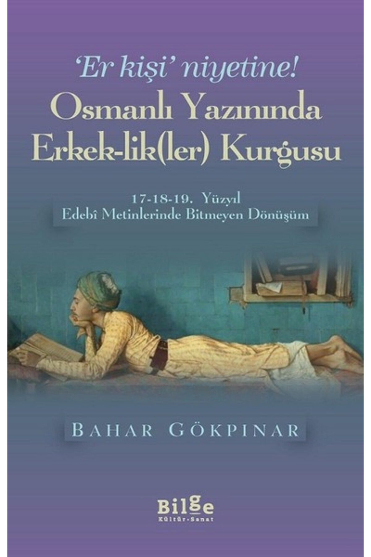 Bilge Kültür Sanat Osmanlı Yazınında Erkek-Lik(Ler) Kurgusu