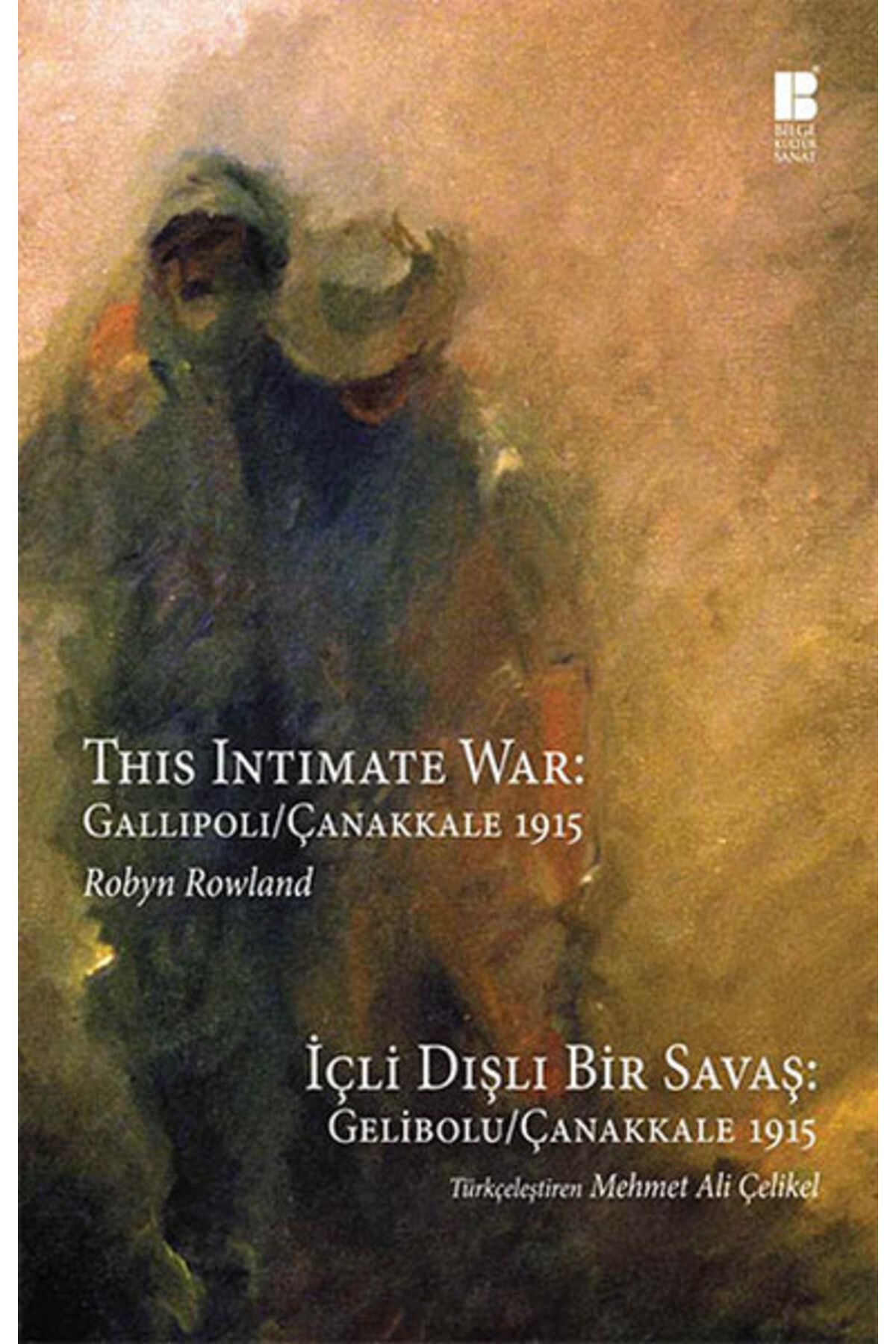 Bilge Kültür Sanat İçli Dışlı Bir Savaş Gelibolu-Çanakkale 1915 This Intimate War: Gallipoli / Çanakkale 1915