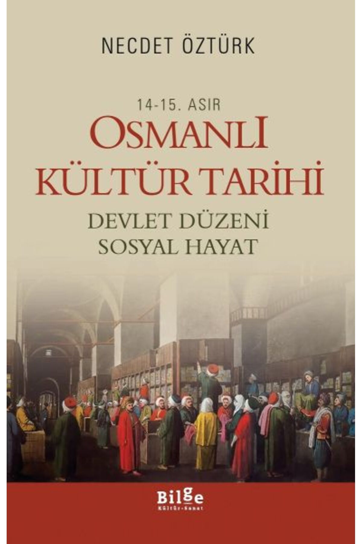 Bilge Kültür Sanat 14.-15. Asır Osmanlı Kültür Tarihi Devlet Düzeni Sosyal Hayat