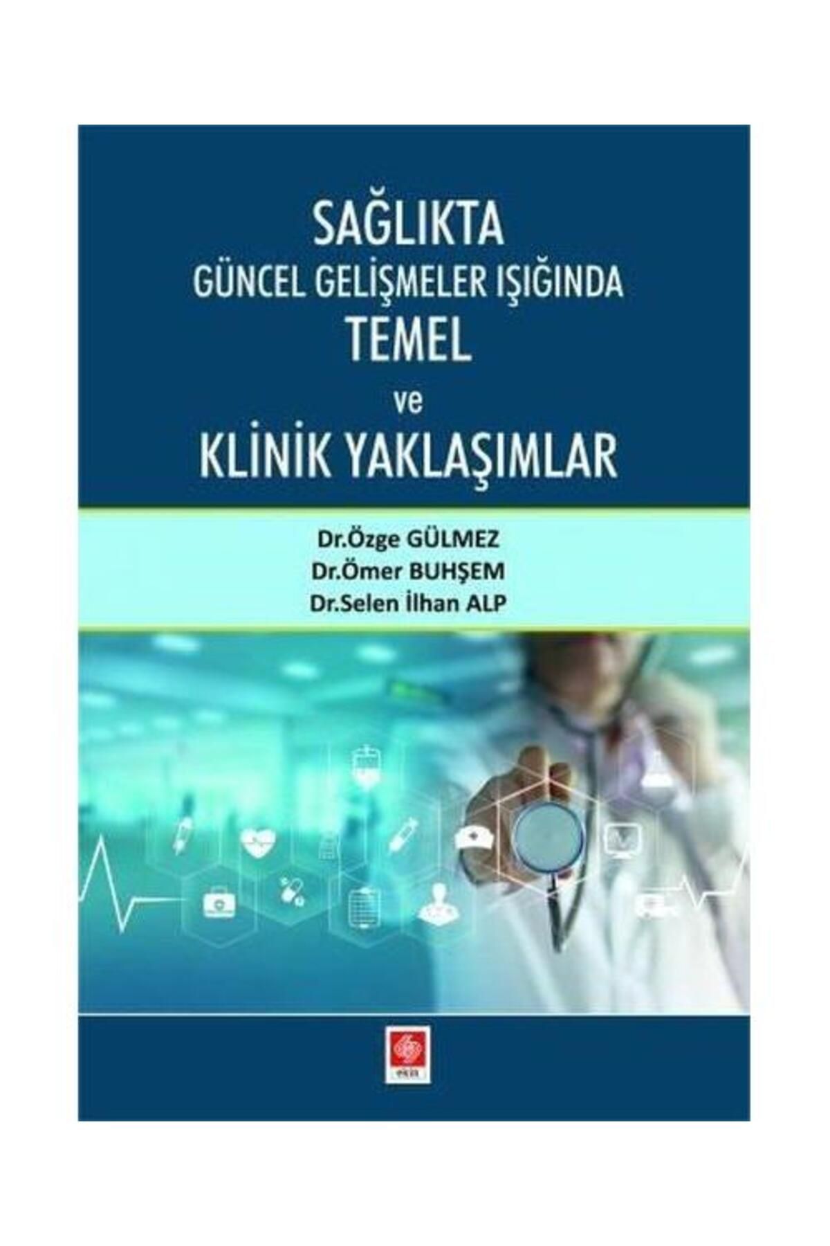 Ekin Basım Yayın Sağlıkta Güncel Gelişmeler Işığında Temel ve Klinik Yaklaşımlar