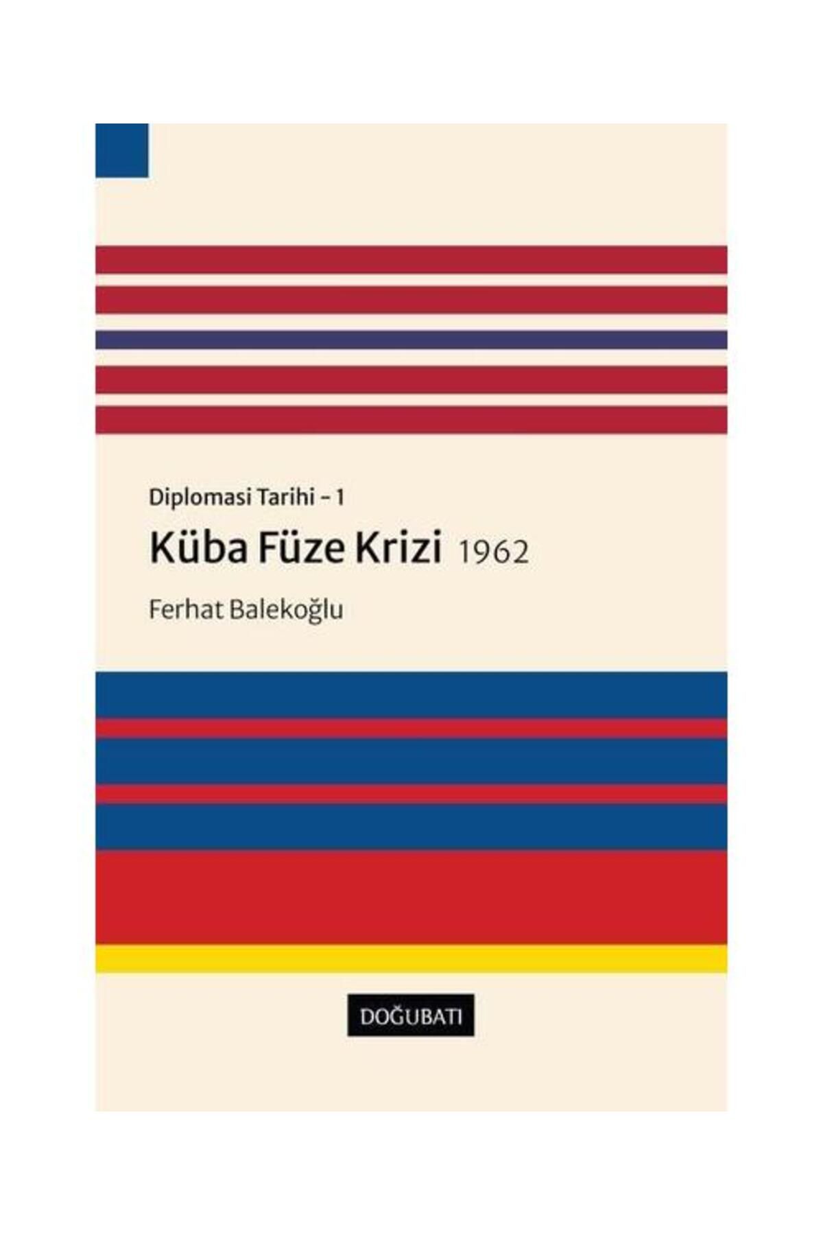 Doğu Batı Yayınları Küba Füze Krizi 1962: Diplomasi Tarihi 1