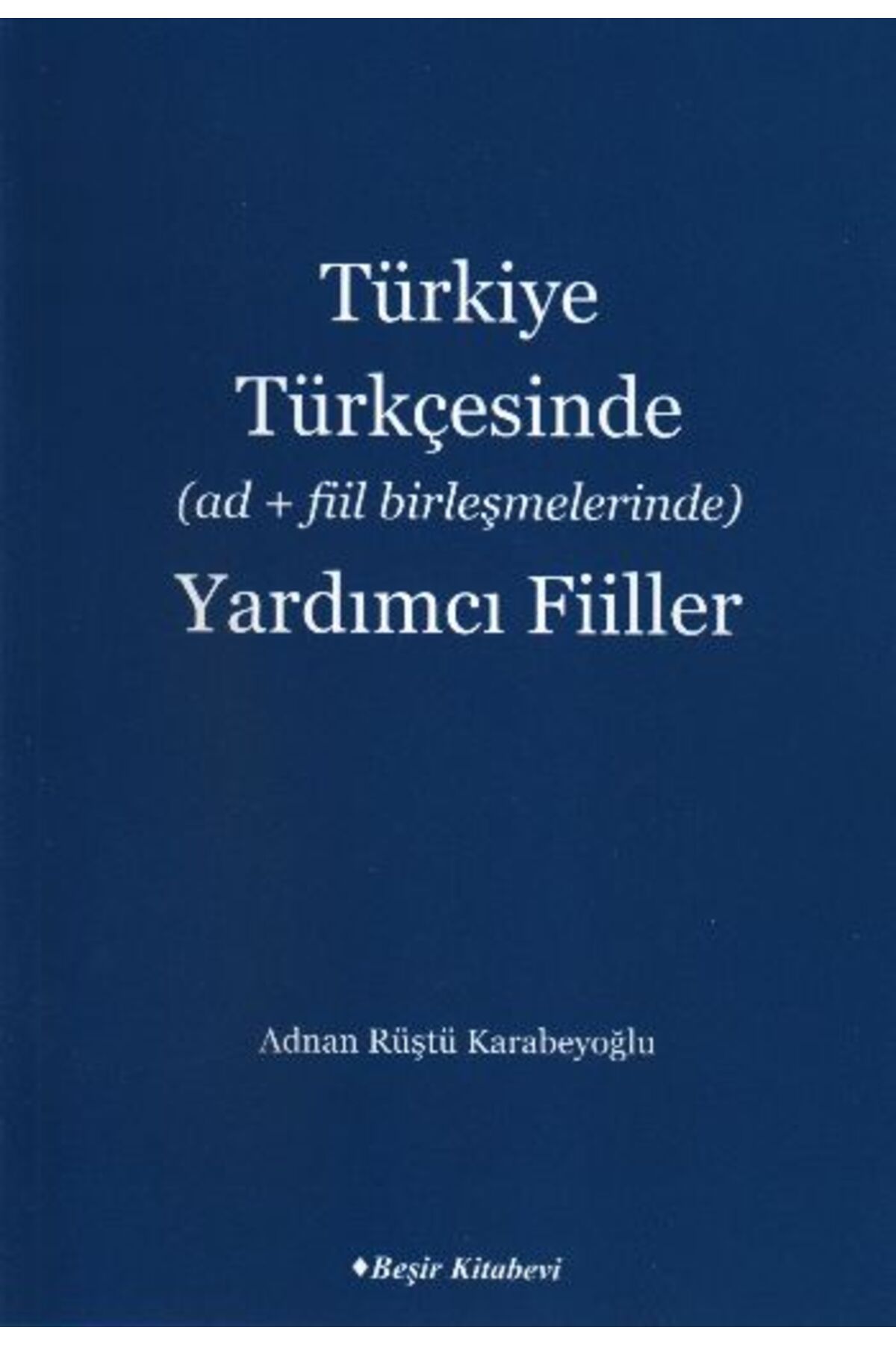 Beşir Kitabevi Türkiye Türkçesinde (Ad+Fiil Birleşmelerinde) Yardımcı Fiiller
