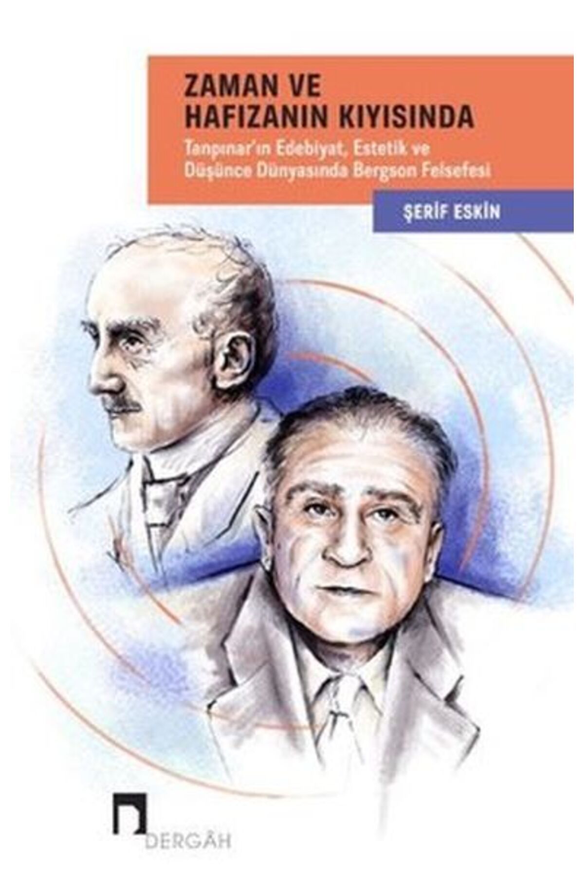 Dergah Yayınları Zaman ve Hafızanın Kıyısında: Tanpınar'ın Edebiyat, Estetik ve Düşünce Dünyasında Bergson Felsefesi
