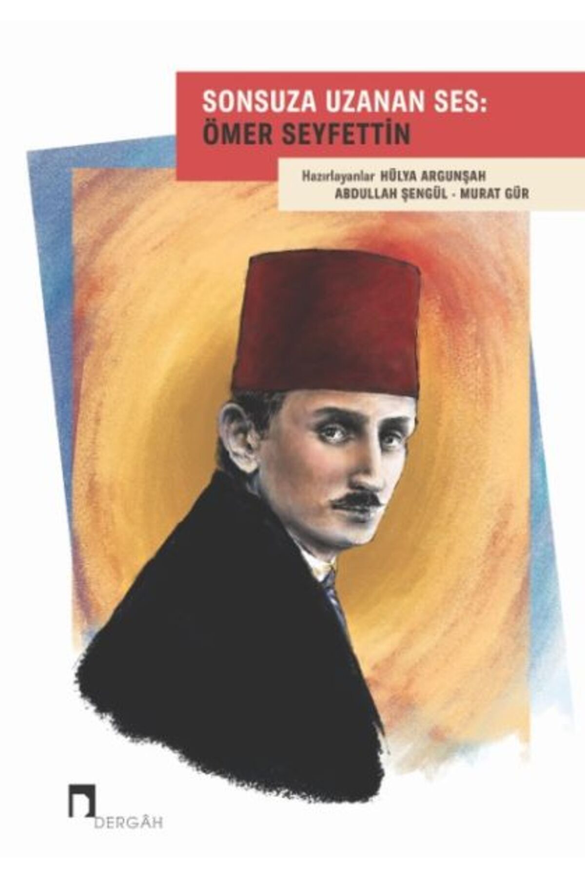 Destek Yayınları Sonsuza Uzanan Ses: Ömer Seyfettin