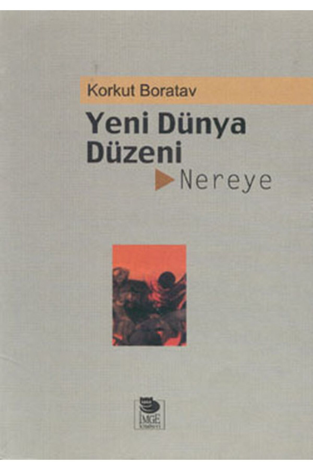 İmge Kitabevi Yayınları Yeni Dünya Düzeni Nereye