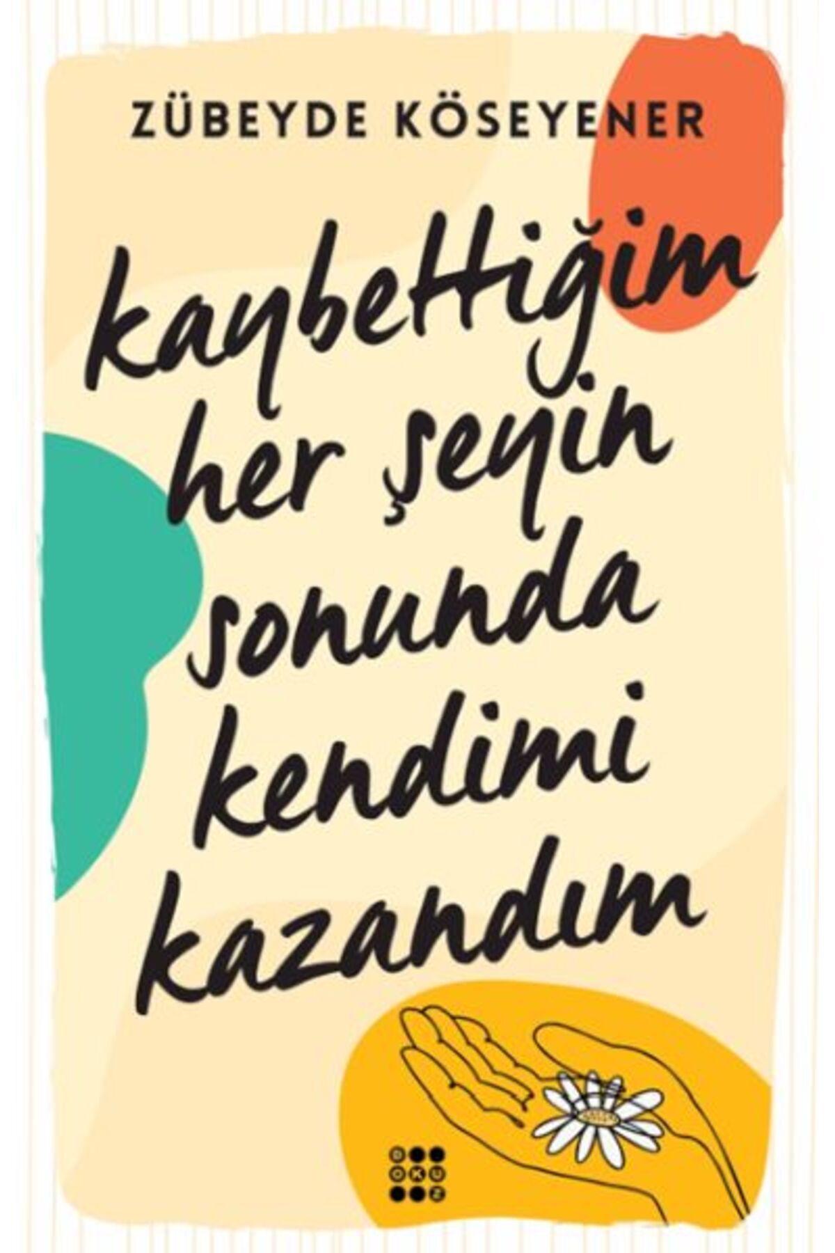 Dokuz Yayınları Kaybettiğim Her Şeyin Sonunda Kendimi Kazandım