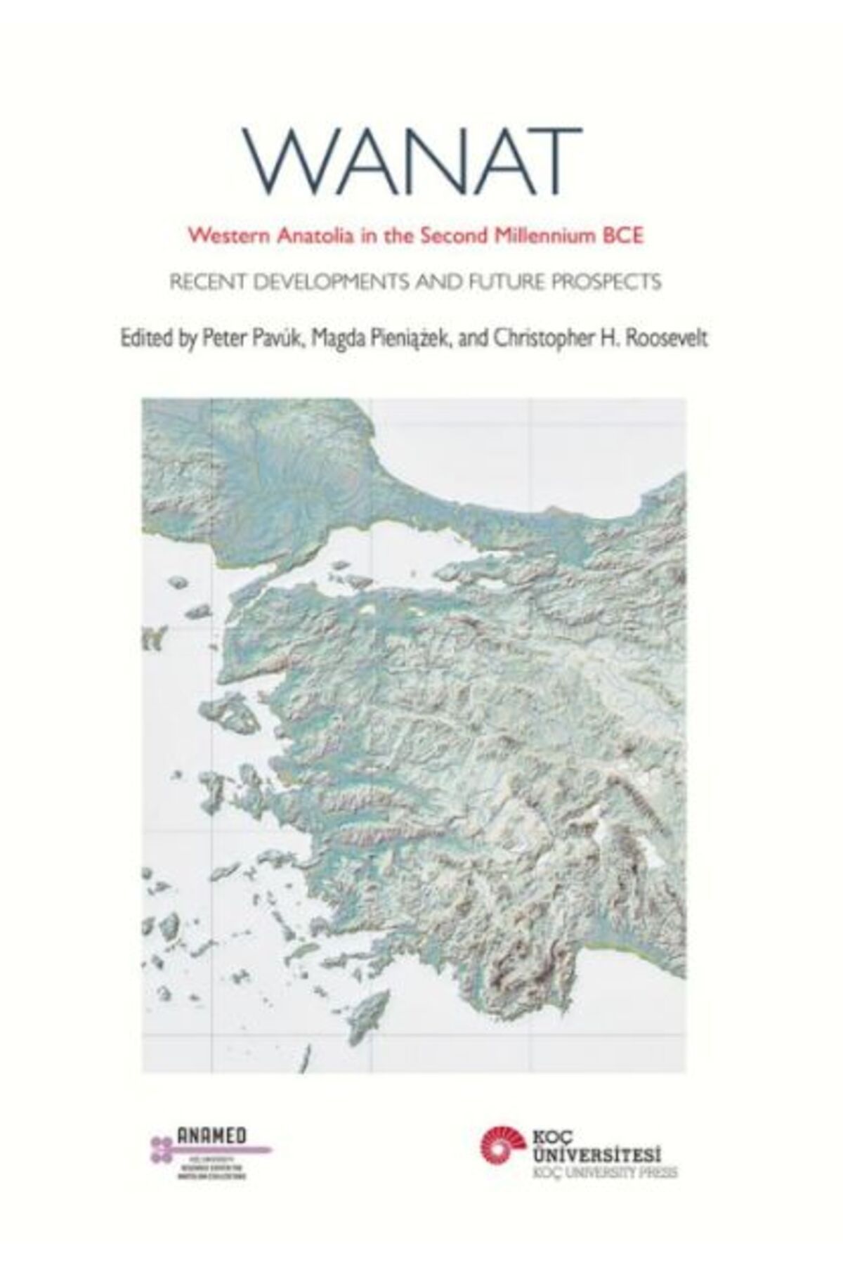 Koç Üniversitesi Yayınları Wanat Western Anatolıa In The Second Mıllennıum Bce Recent Developments And Future Prospects