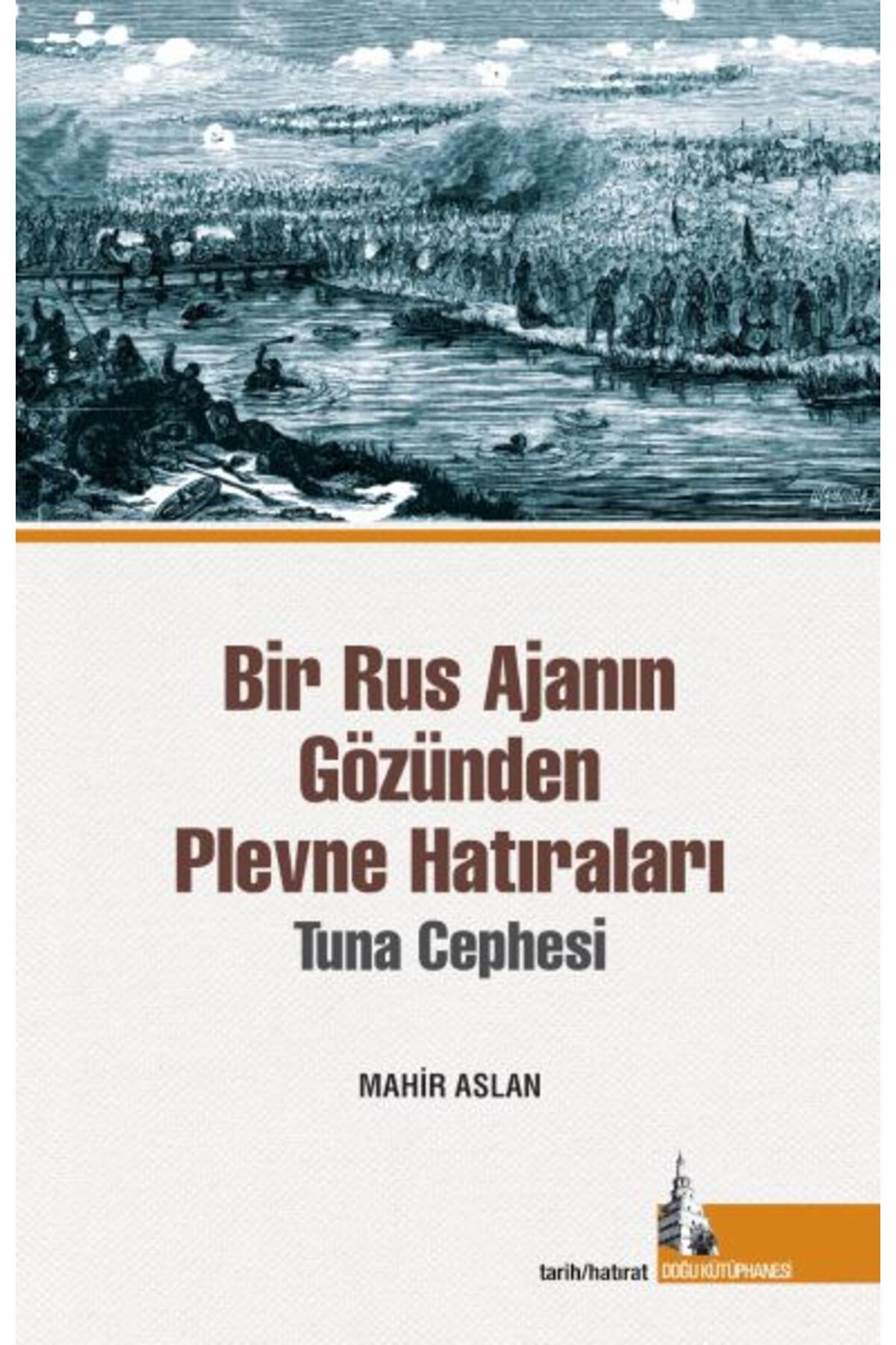 Doğu Kütüphanesi Bir Rus Ajanının Gözünden Plevne Hatıraları