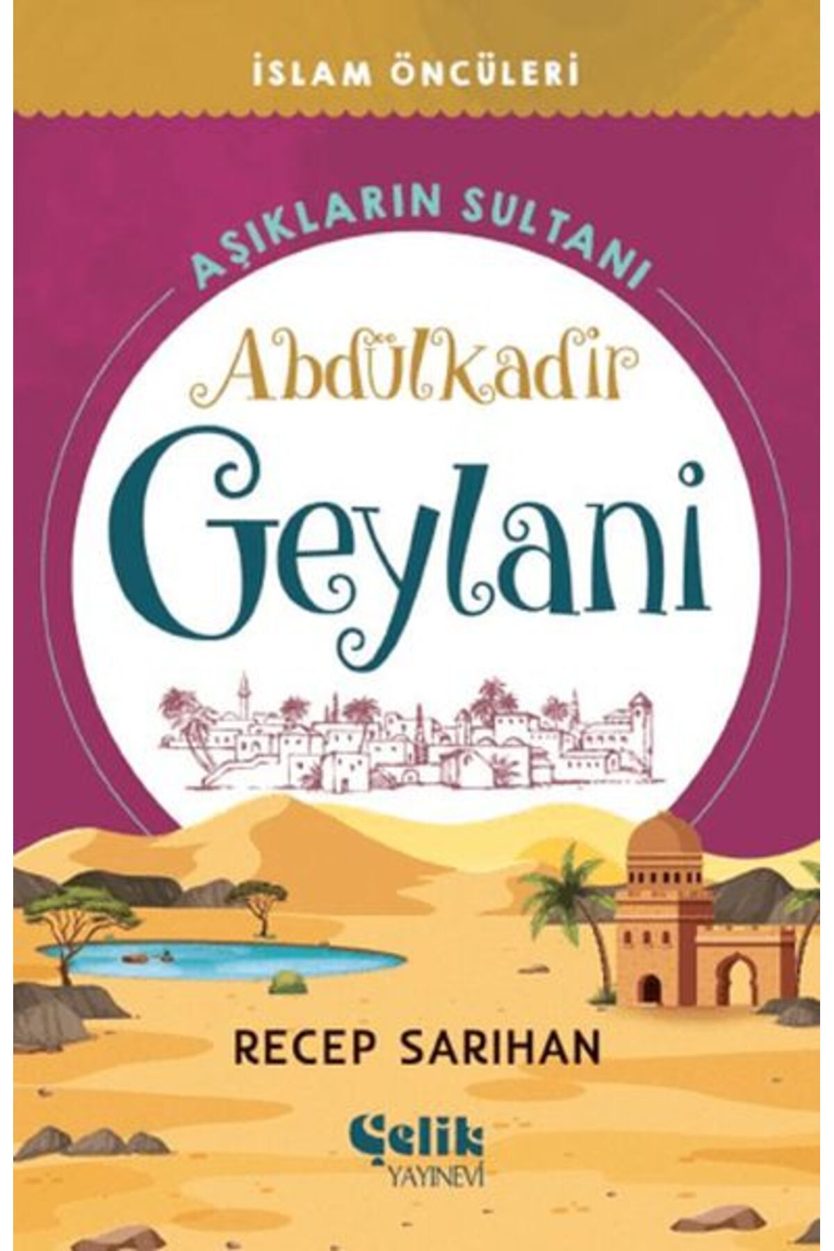 Çelik Yayınevi Aşıkların Sultanı Abdülkadir Geylani