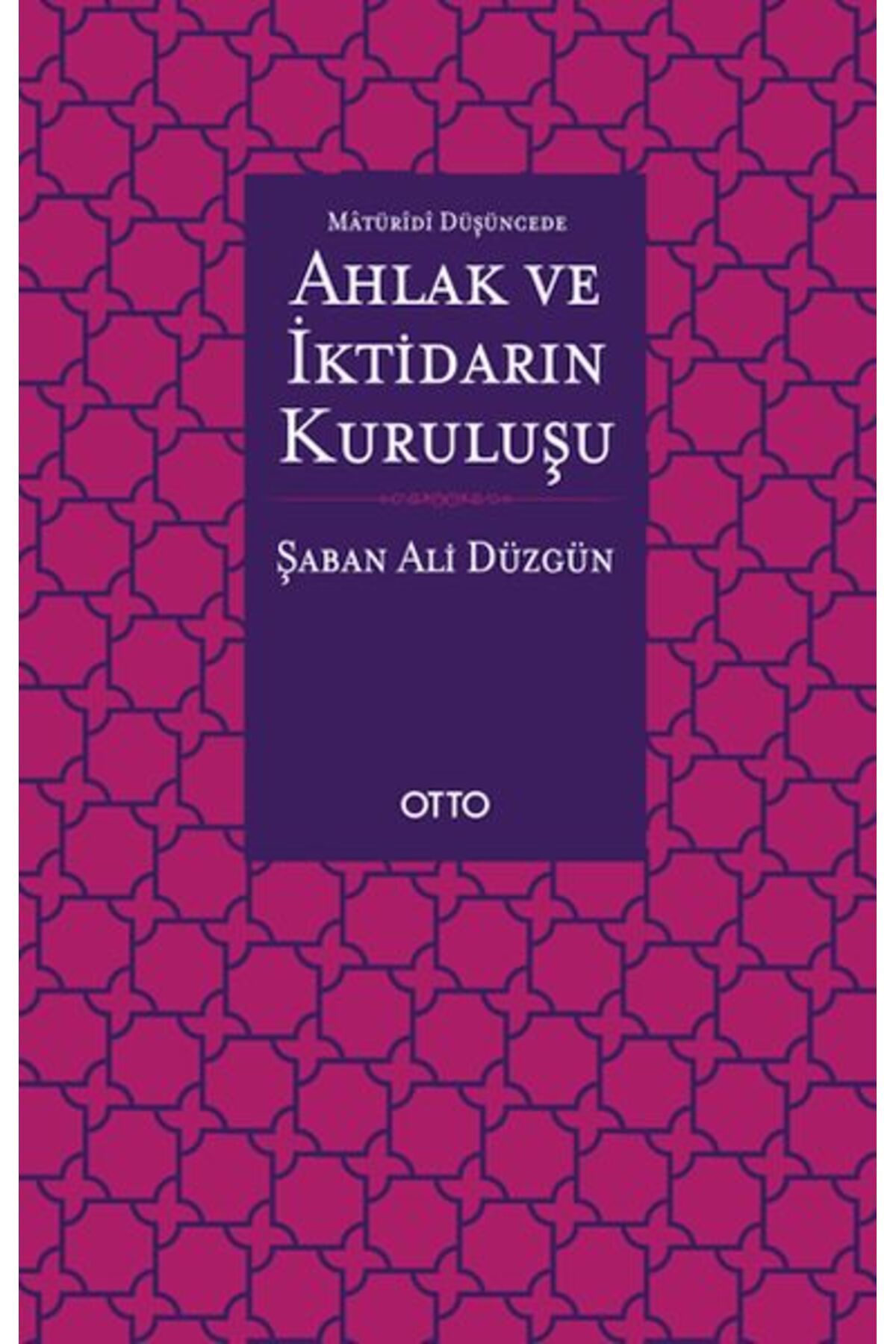 Otto Yayınları Maturidi Düşüncede Ahlak ve İktidarın Kuruluşu