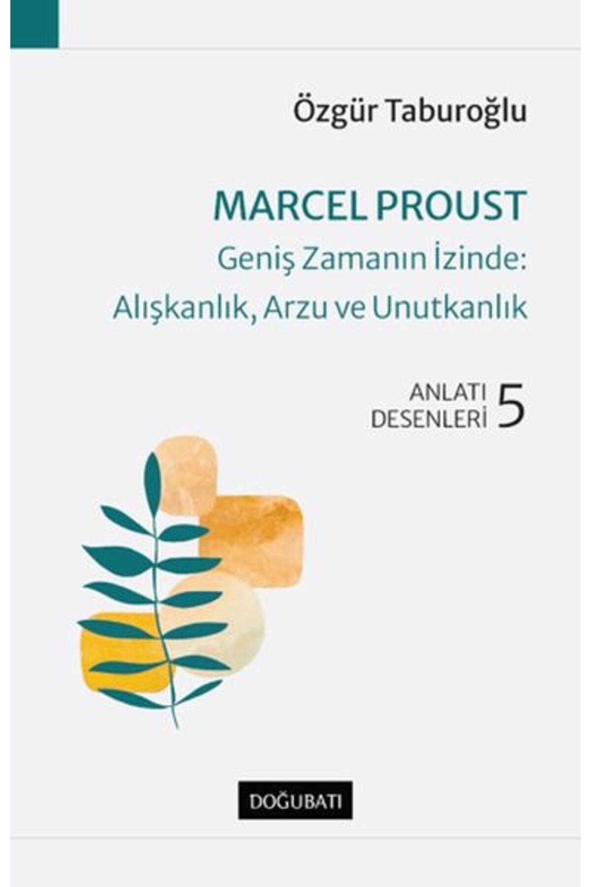 Doğu Batı Yayınları Marcel Proust - Geniş Zamanın İzinde: Alışkanlık, Arzu ve