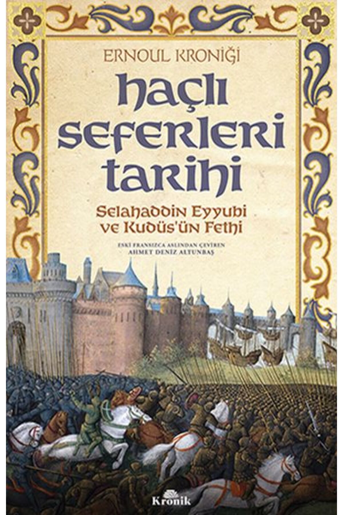 Kronik Kitap Haçlı Seferleri Tarihi - Selahaddin Eyyübi ve Kudüsün Fethi