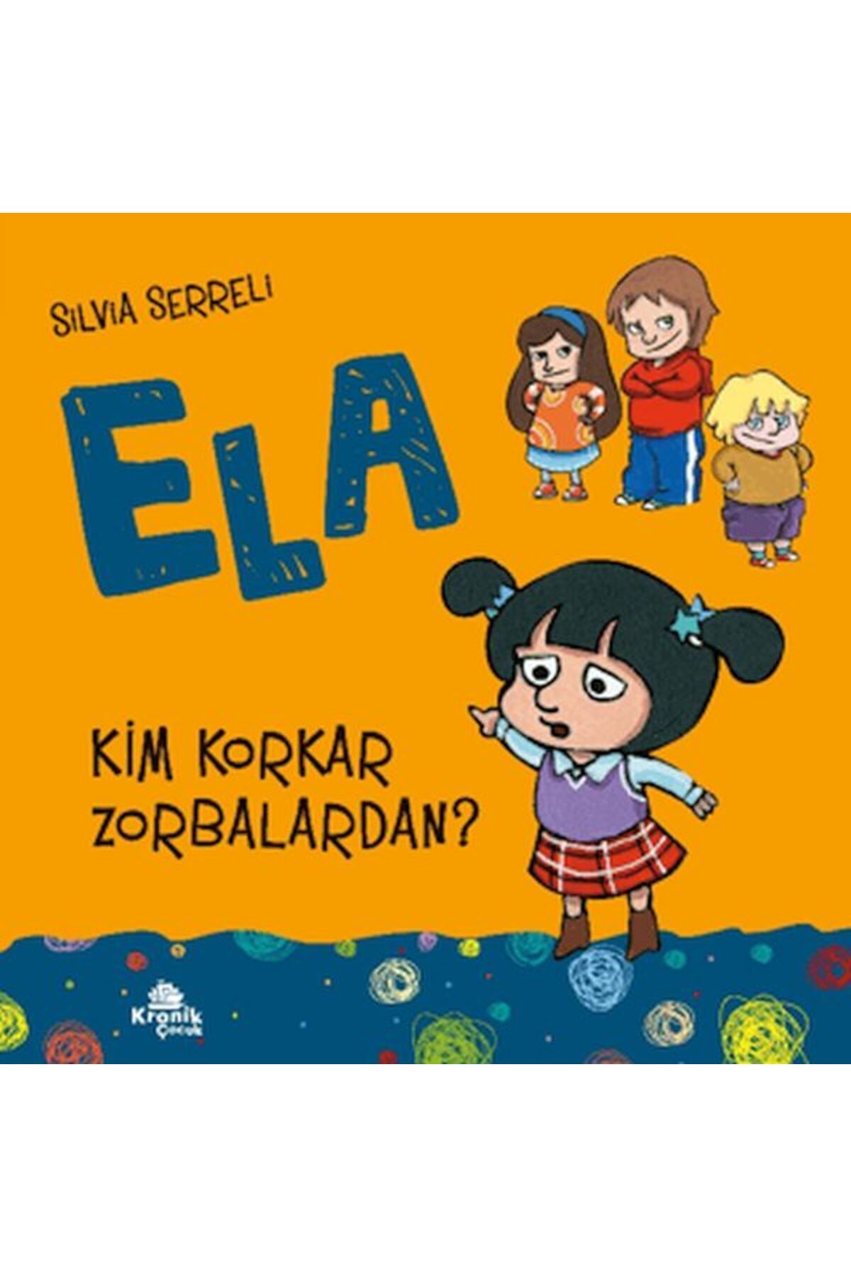 Kronik Kitap Ela 2 Kim Korkar Zorbalardan ?
