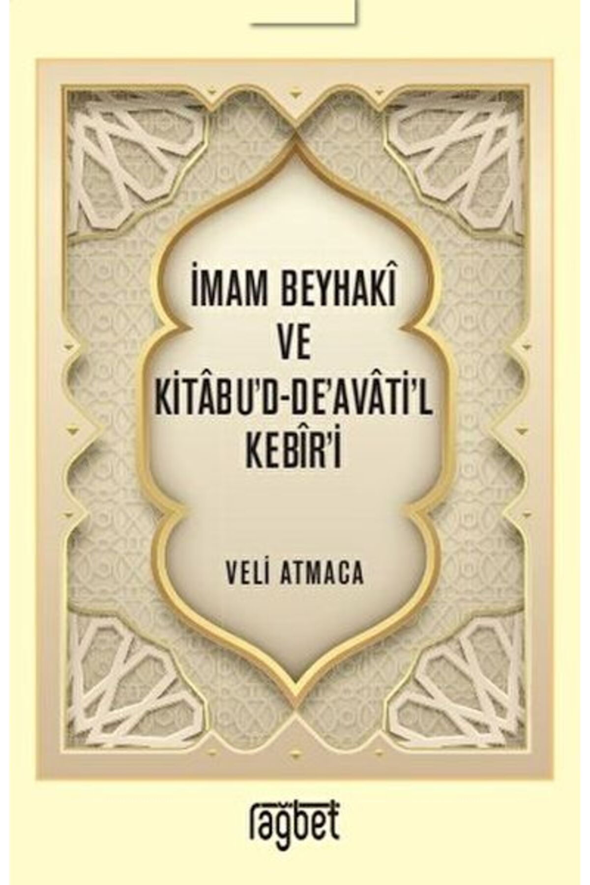 Rağbet Yayınları İmam Beyhaki ve Kitabu'd-De'avati'l Kebir'i