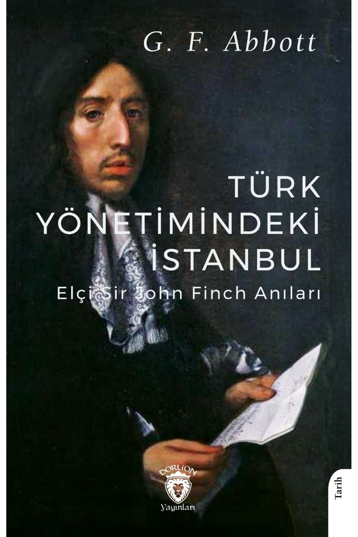 Dorlion Yayınları Türk Yönetimindeki İstanbul (Elçi Sir John Finch Anıları) -G.F.Abbott-
