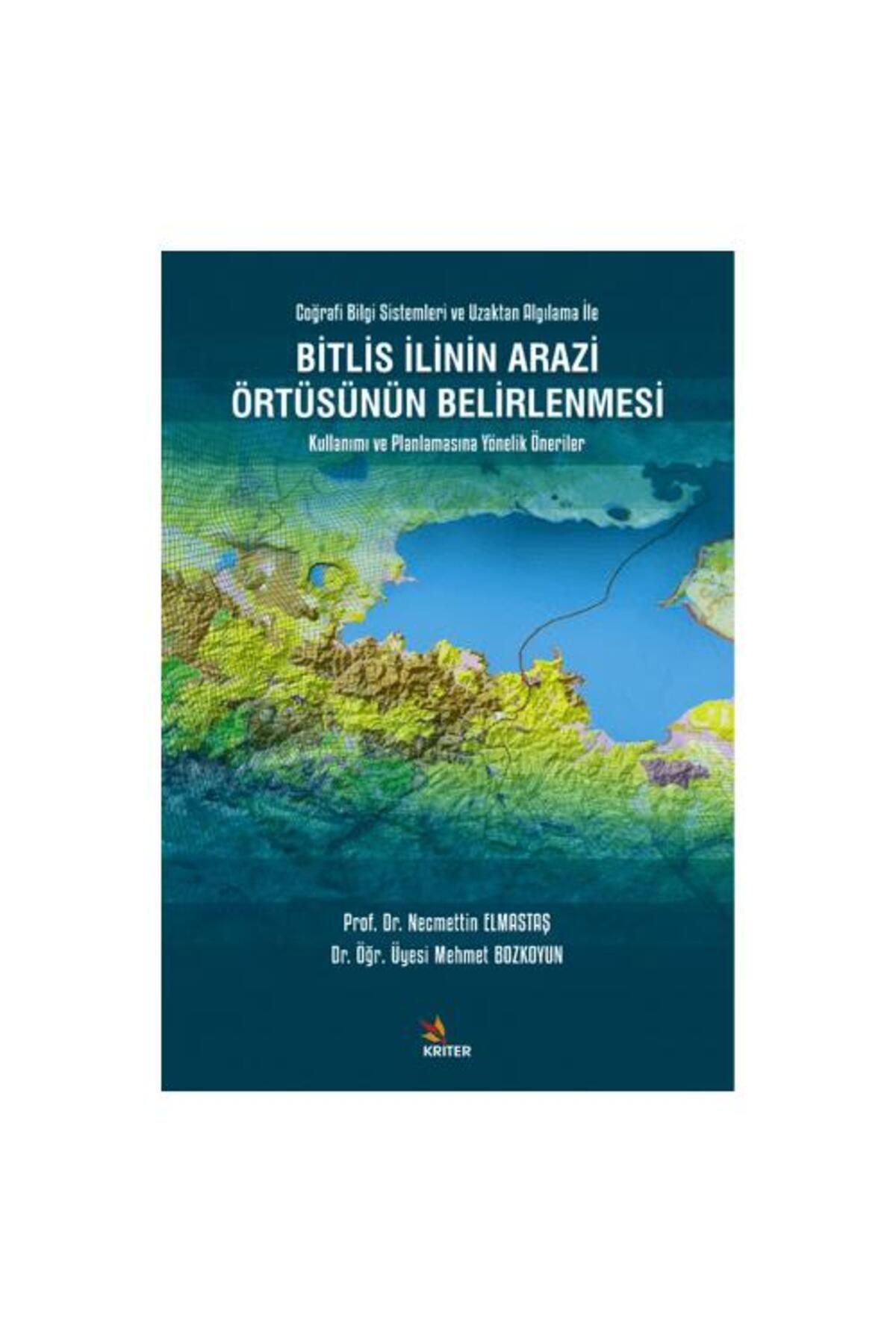 Kriter Yayınları Bitlis İlinin Arazi Örtüsünün Belirlenmesi Kullanımı ve Planlamasına Yönelik