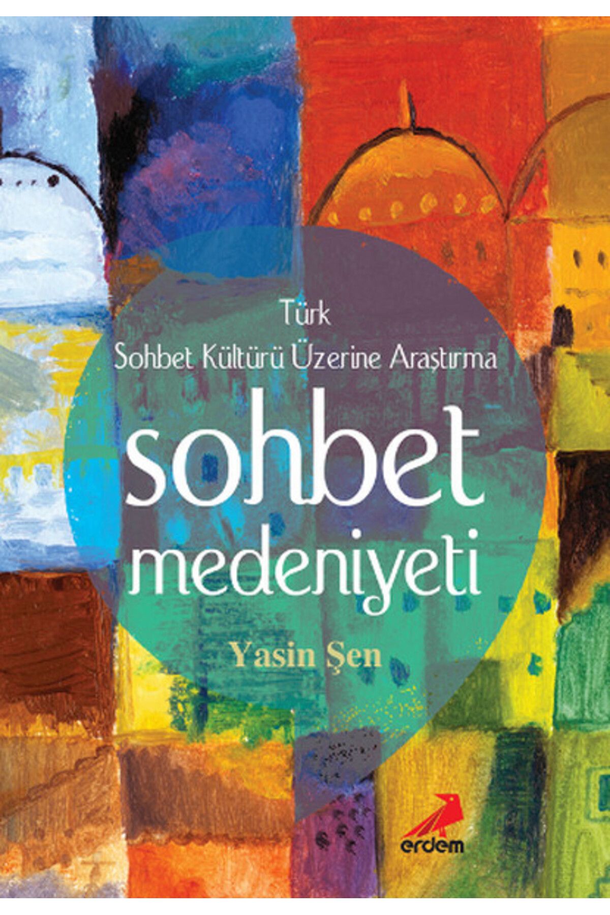 Erdem Yayınları Sohbet Medeniyeti - Türk Sohbet Kültürü Üzerine Araştırma
