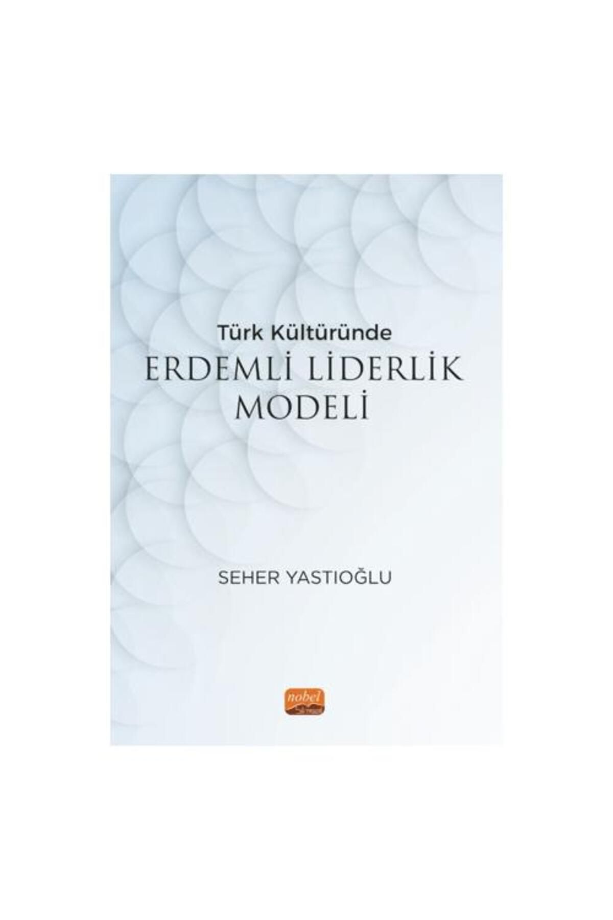 Nobel Bilimsel Eserler Türk Kültüründe Erdemli Liderlik Modeli