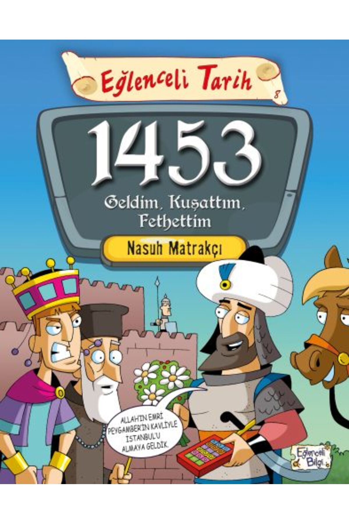 Eğlenceli Bilgi Eğlenceli Tarih - 1453 Geldim, Kuşattım, Fethettim