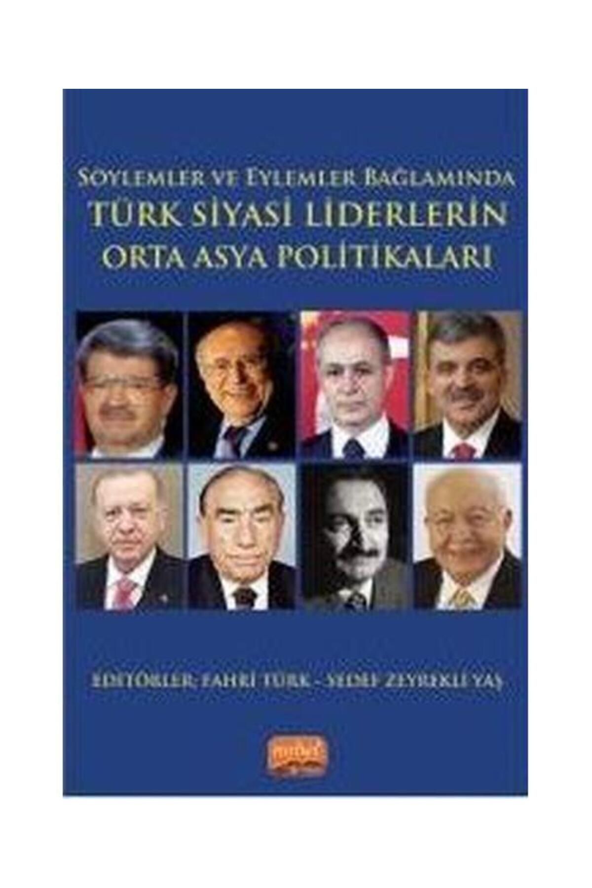 Nobel Bilimsel Eserler Söylemler ve Eylemler Bağlamında Türk Siyasi Liderlerin Orta Asya Politikaları