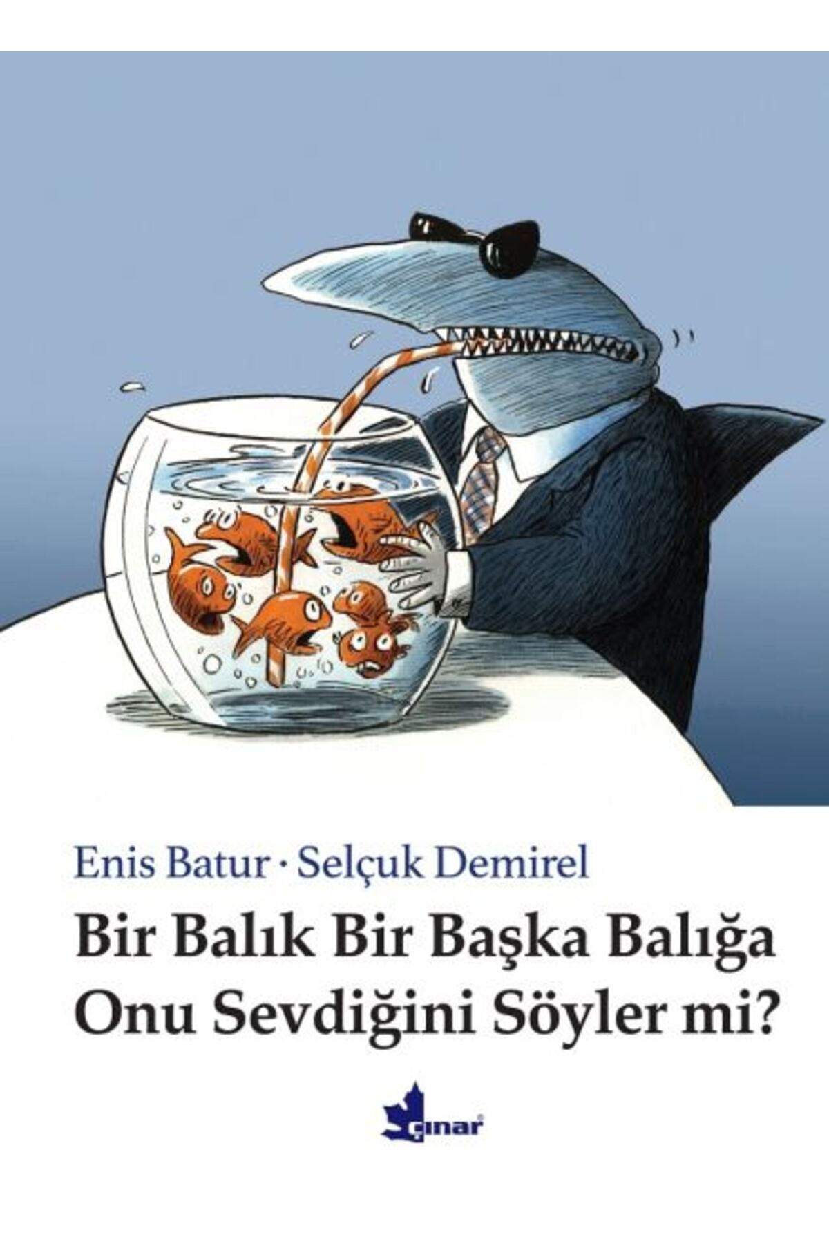Çınar Yayınları Bir Balık Bir Başka Balığa Onu Sevdiğini Söyler mi? (Ciltli)