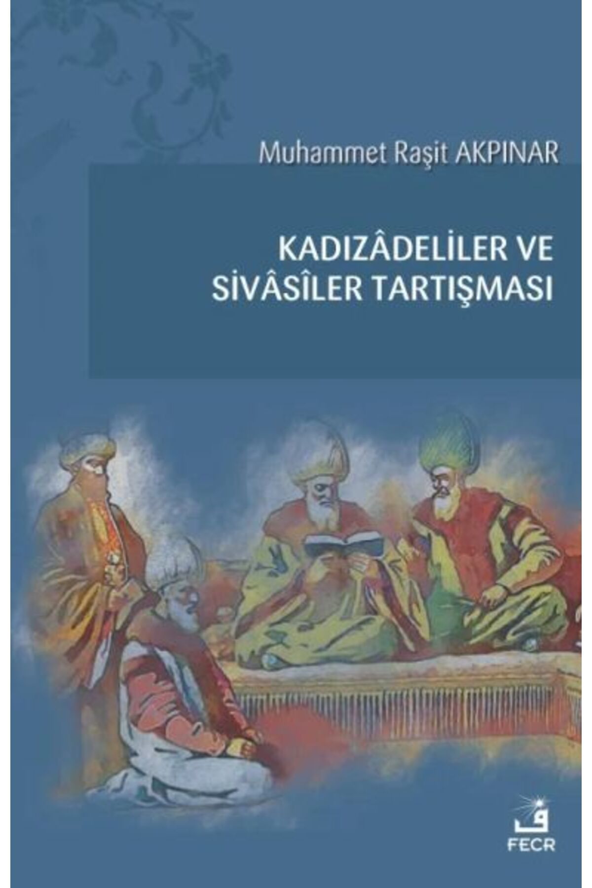 Fecr Yayınları Kadızadeliler ve Sivasiler Tartışması