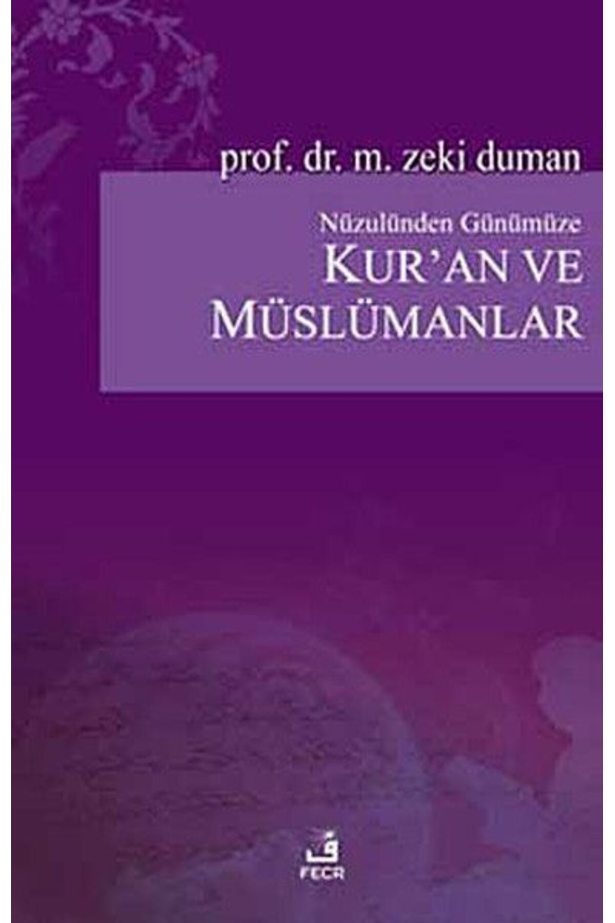 Fecr Yayınları Nüzulünden Günümüze Kur’an ve Müslümanlar