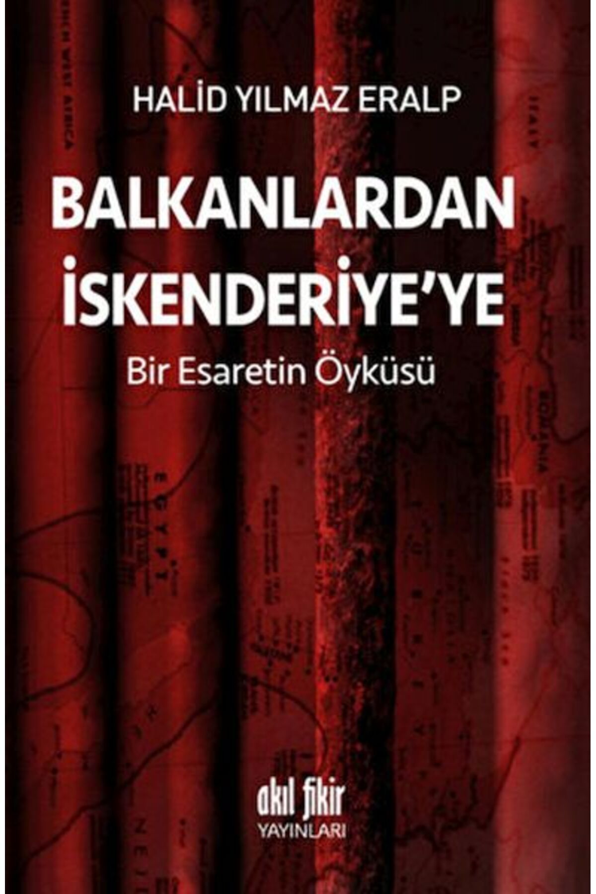 Akıl Fikir Yayınları Balkanlardan İskenderiyeye Bir Esaretin Öyküsü