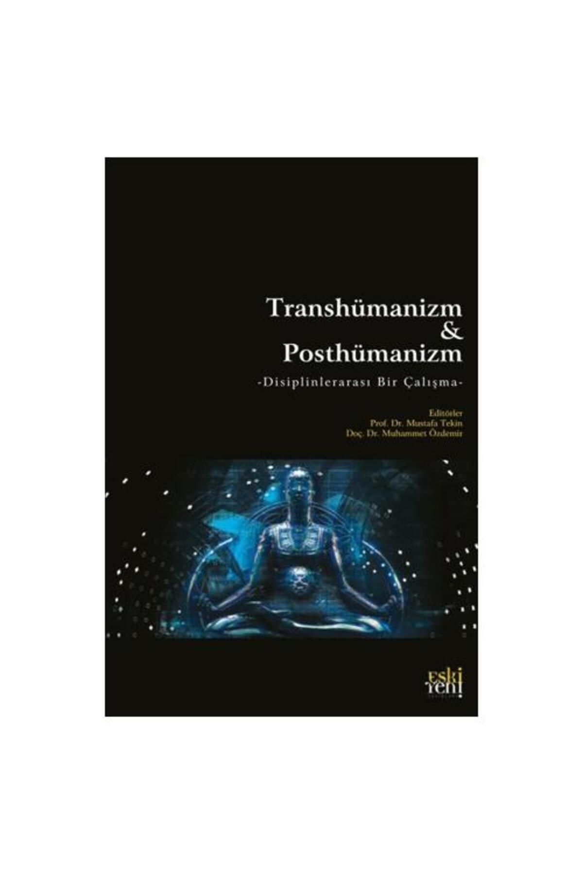 Eski Yeni Yayınları Transhümanizm Ve Posthümanizm