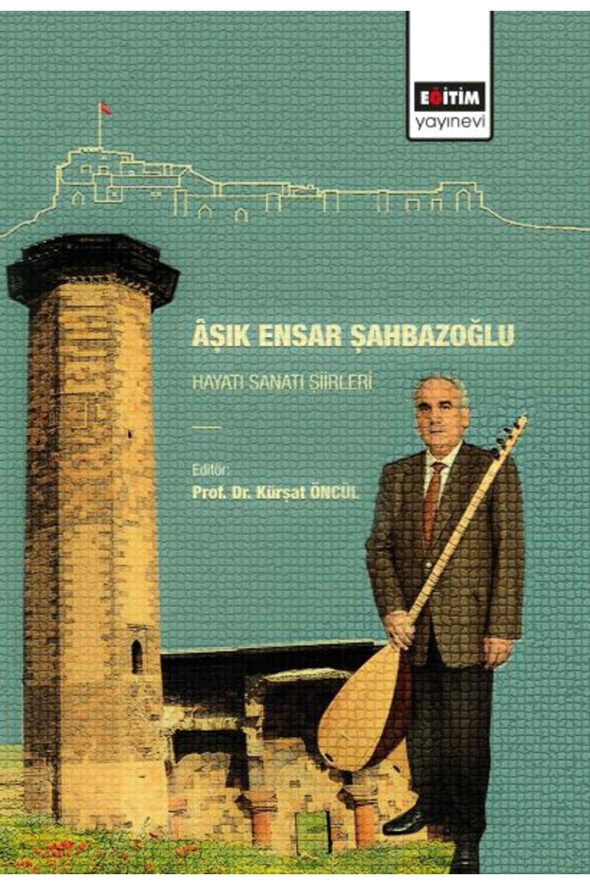 Eğitim Yayınevi Aşık Ensar Şahbazoğlu - Hayatı Sanatı Şiirleri