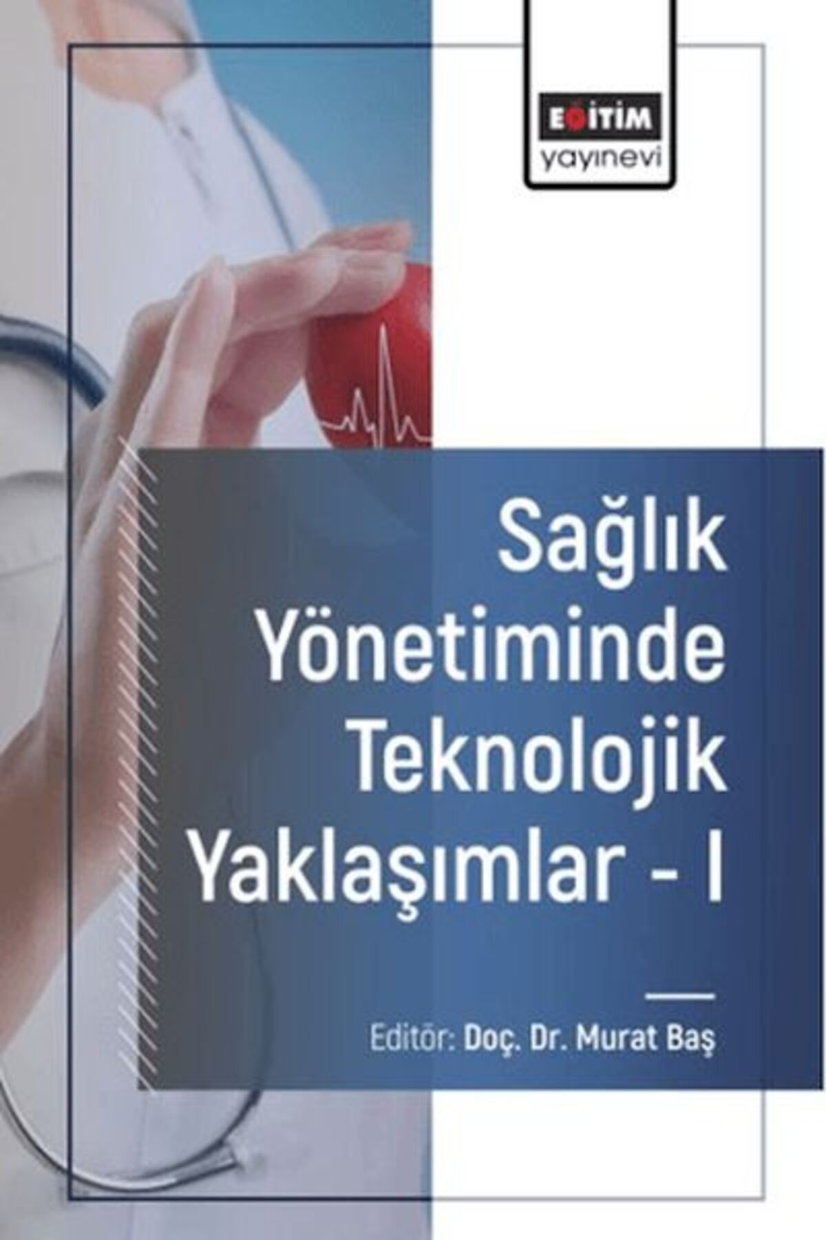 Eğitim Yayınevi Sağlık Yönetiminde Teknolojik Yaklaşımlar - I